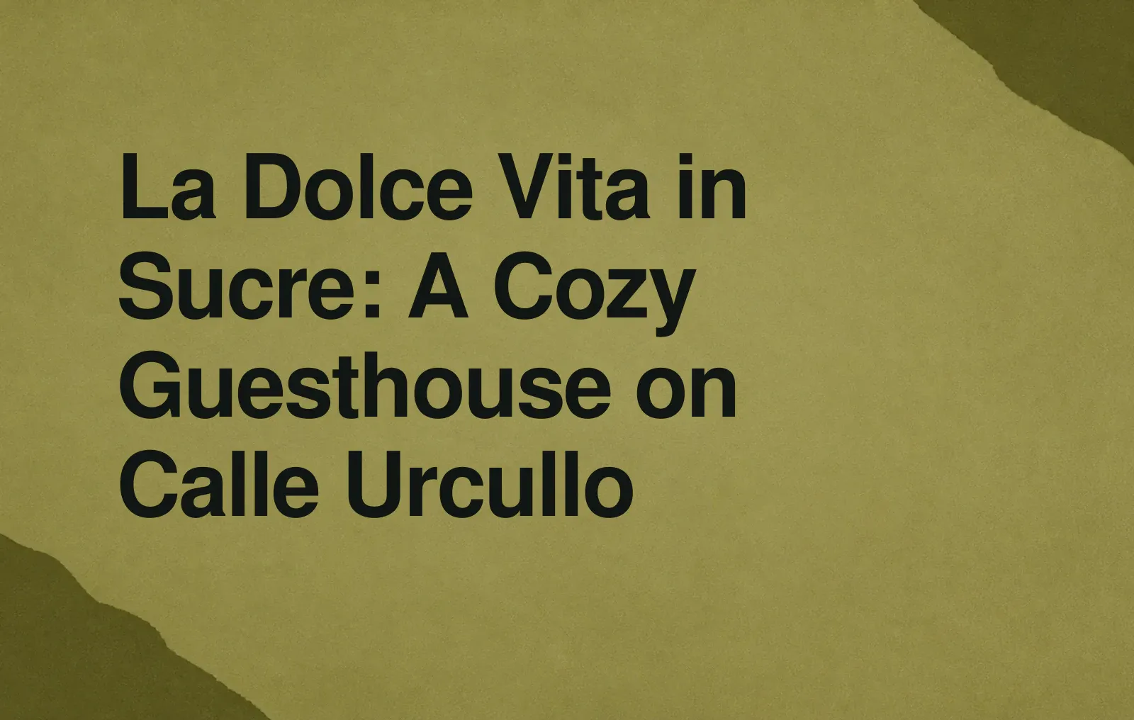 La Dolce Vita in Sucre: A Cozy Guesthouse on Calle Urcullo News illustration: La Dolce Vita in Sucre: A Cozy Guesthouse on Calle Urcullo