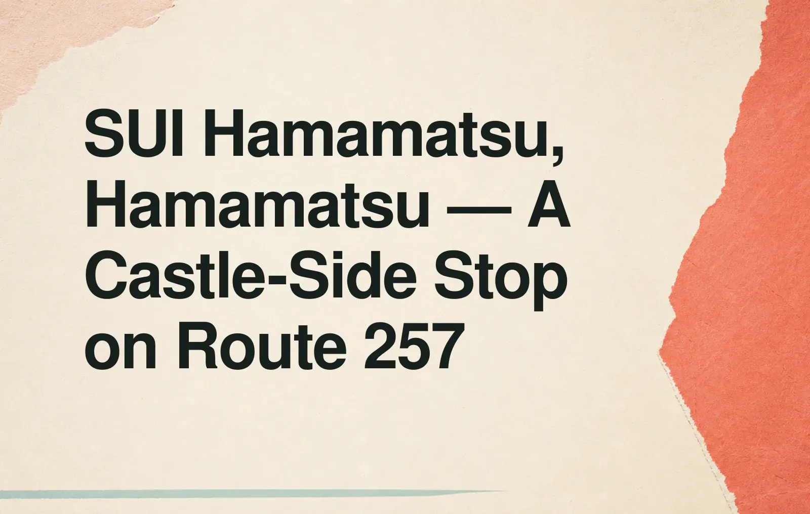 SUI Hamamatsu, Hamamatsu — A Castle-Side Stop on Route 257 News illustration: SUI Hamamatsu, Hamamatsu — A Castle-Side Stop on Route 257