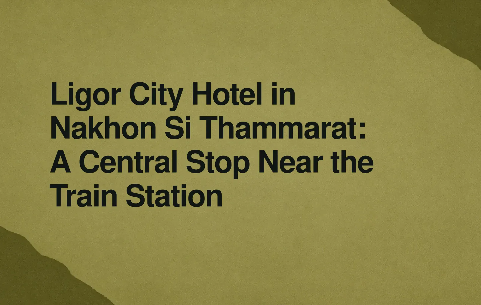 Ligor City Hotel in Nakhon Si Thammarat: A Central Stop Near the Train Station News illustration: Ligor City Hotel in Nakhon Si Thammarat: A Central Stop Near the Train Station
