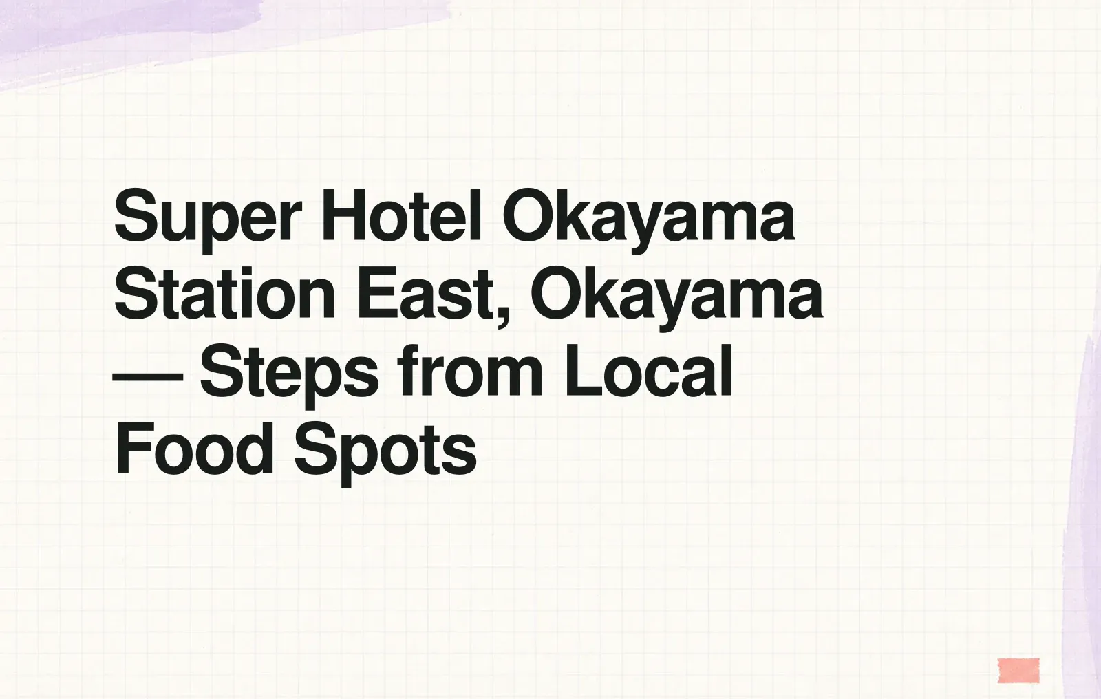 Super Hotel Okayama Station East, Okayama — Steps from Local Food Spots News illustration: Super Hotel Okayama Station East, Okayama — Steps from Local Food Spots