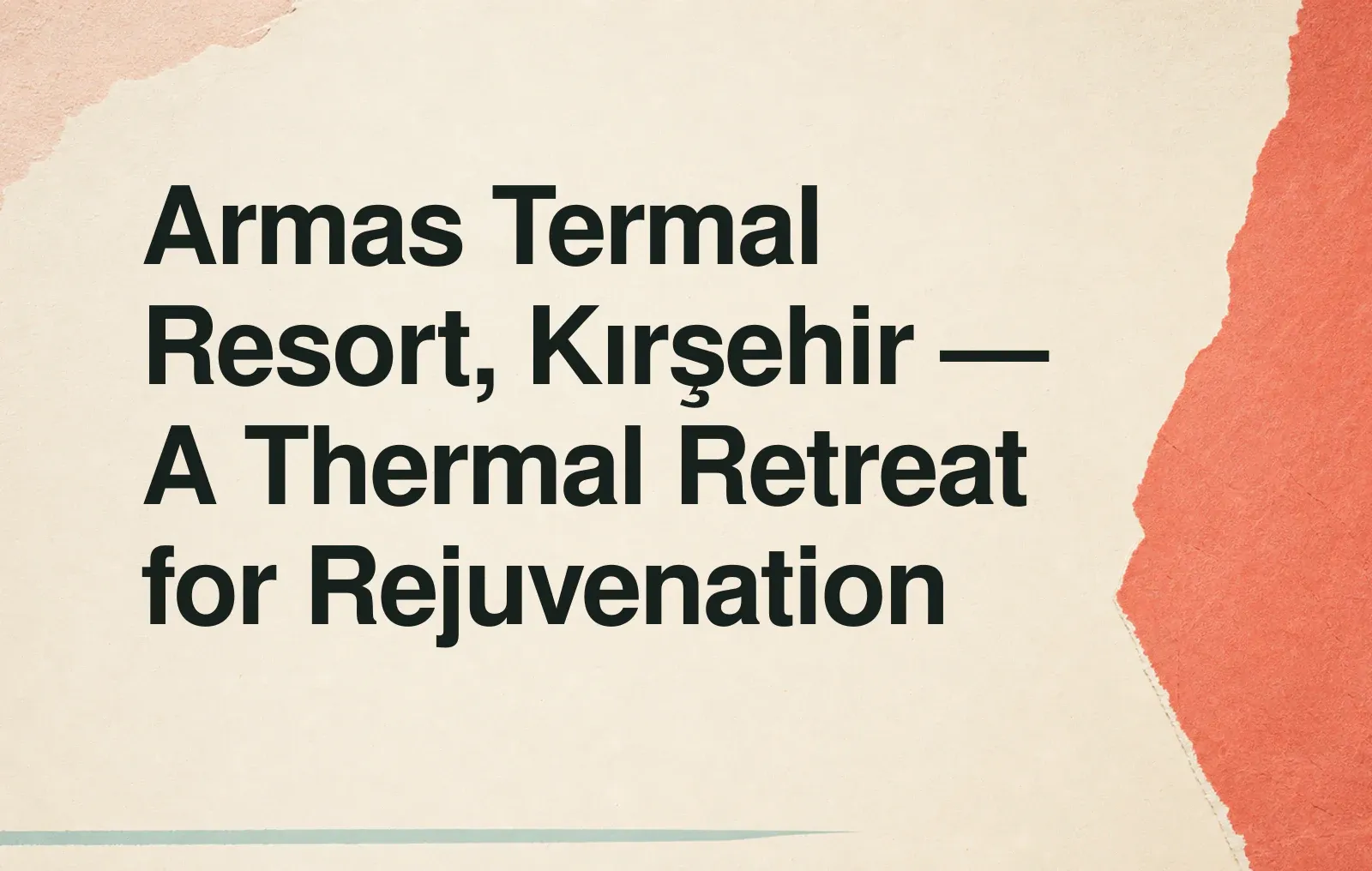 News illustration: Armas Termal Resort, Kırşehir — A Thermal Retreat for Rejuvenation
