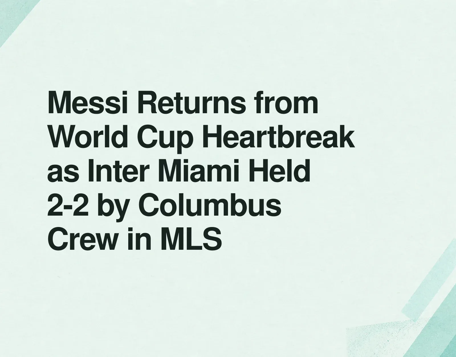 Messi Returns from World Cup Heartbreak as Inter Miami Held 2-2 by Columbus Crew in MLS News illustration: Messi Returns from World Cup Heartbreak as Inter Miami Held 2-2 by Columbus Crew in MLS