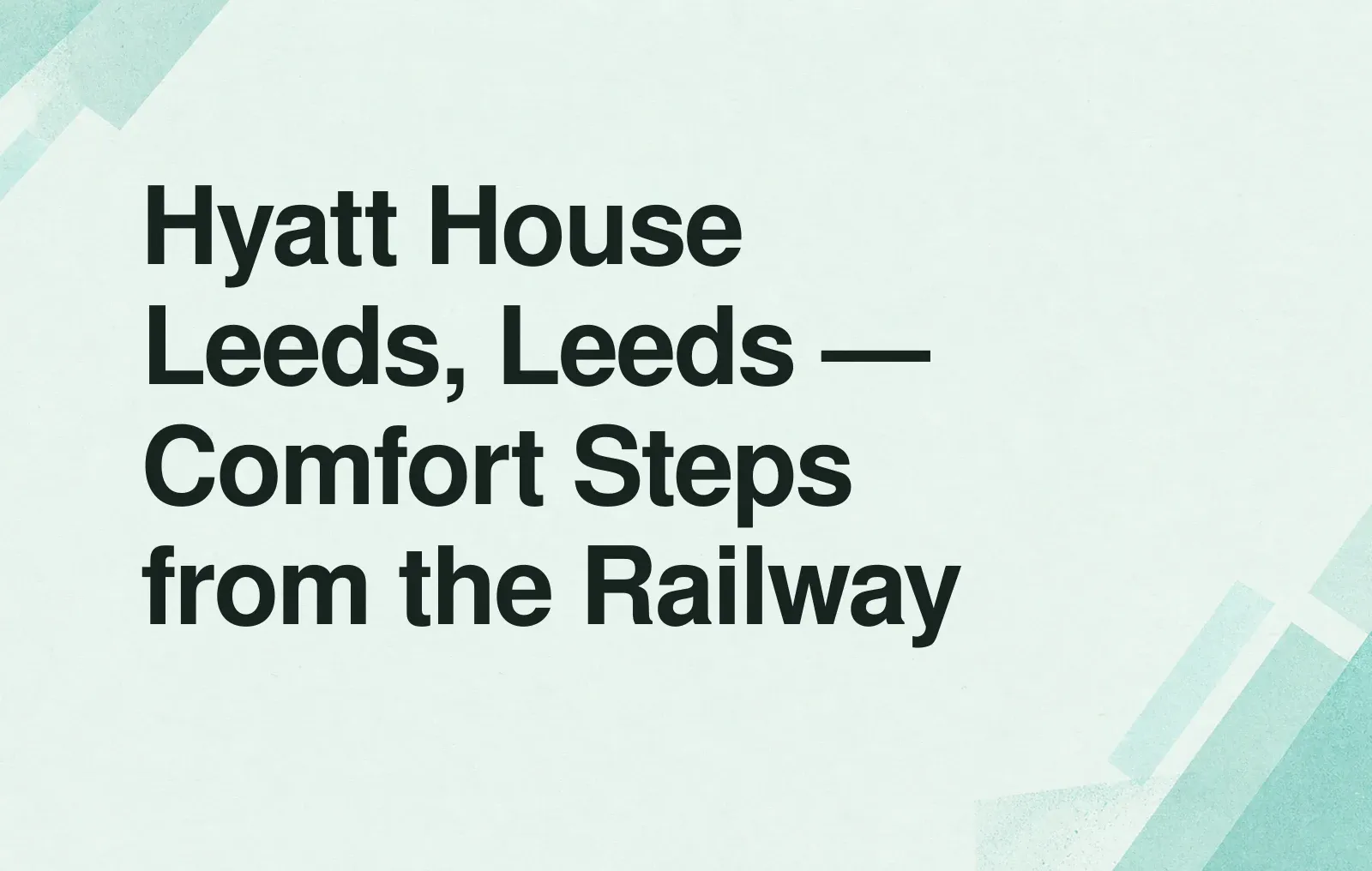 Hyatt House Leeds, Leeds — Comfort Steps from the Railway News illustration: Hyatt House Leeds, Leeds — Comfort Steps from the Railway