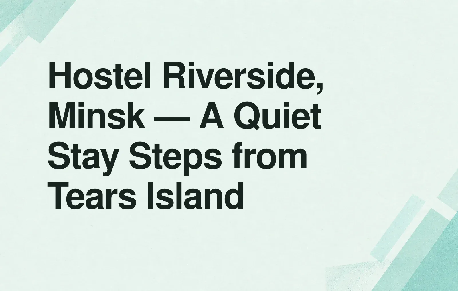 News illustration: Hostel Riverside, Minsk — A Quiet Stay Steps from Tears Island