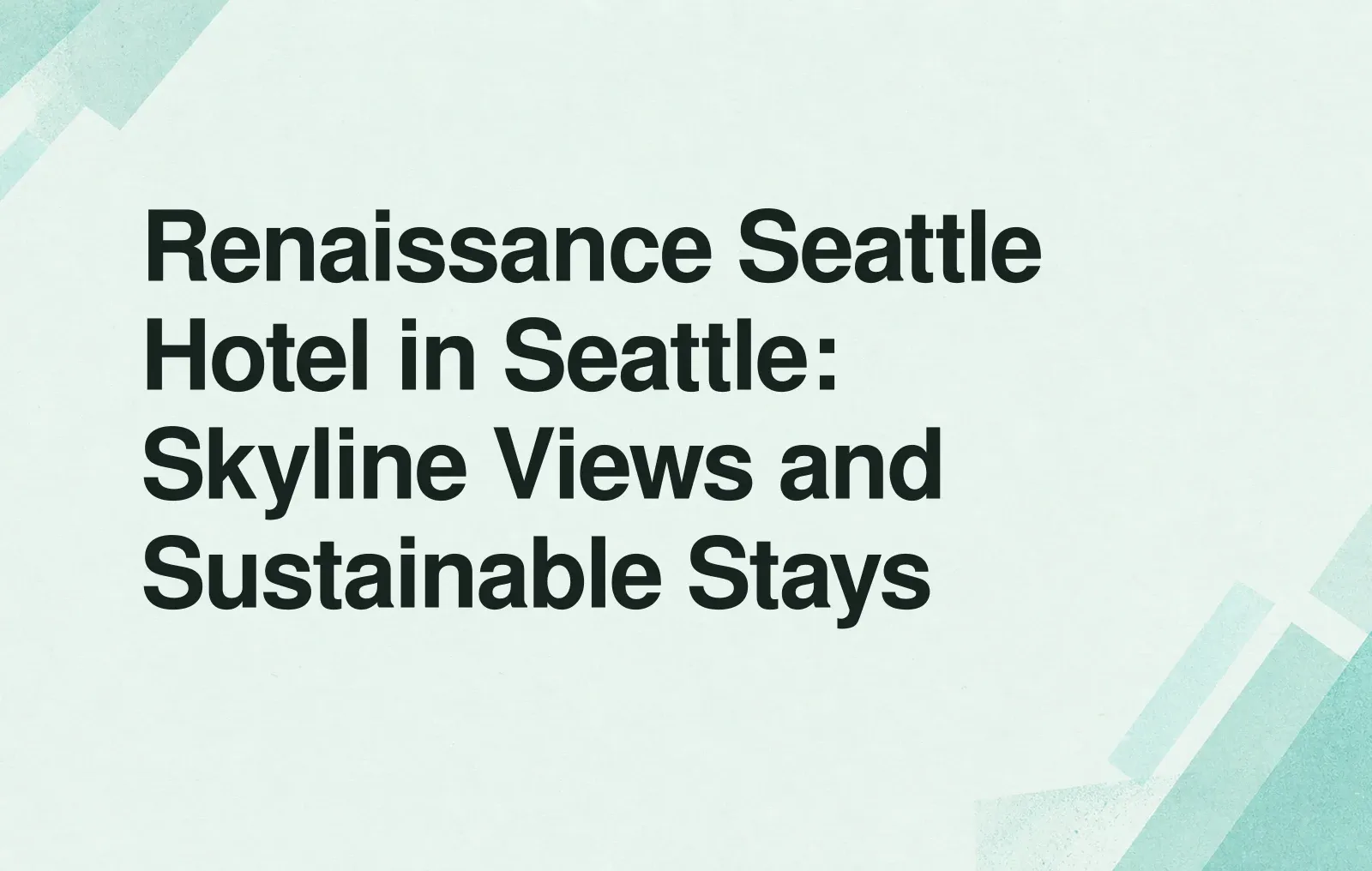 News illustration: Renaissance Seattle Hotel in Seattle: Skyline Views and Sustainable Stays