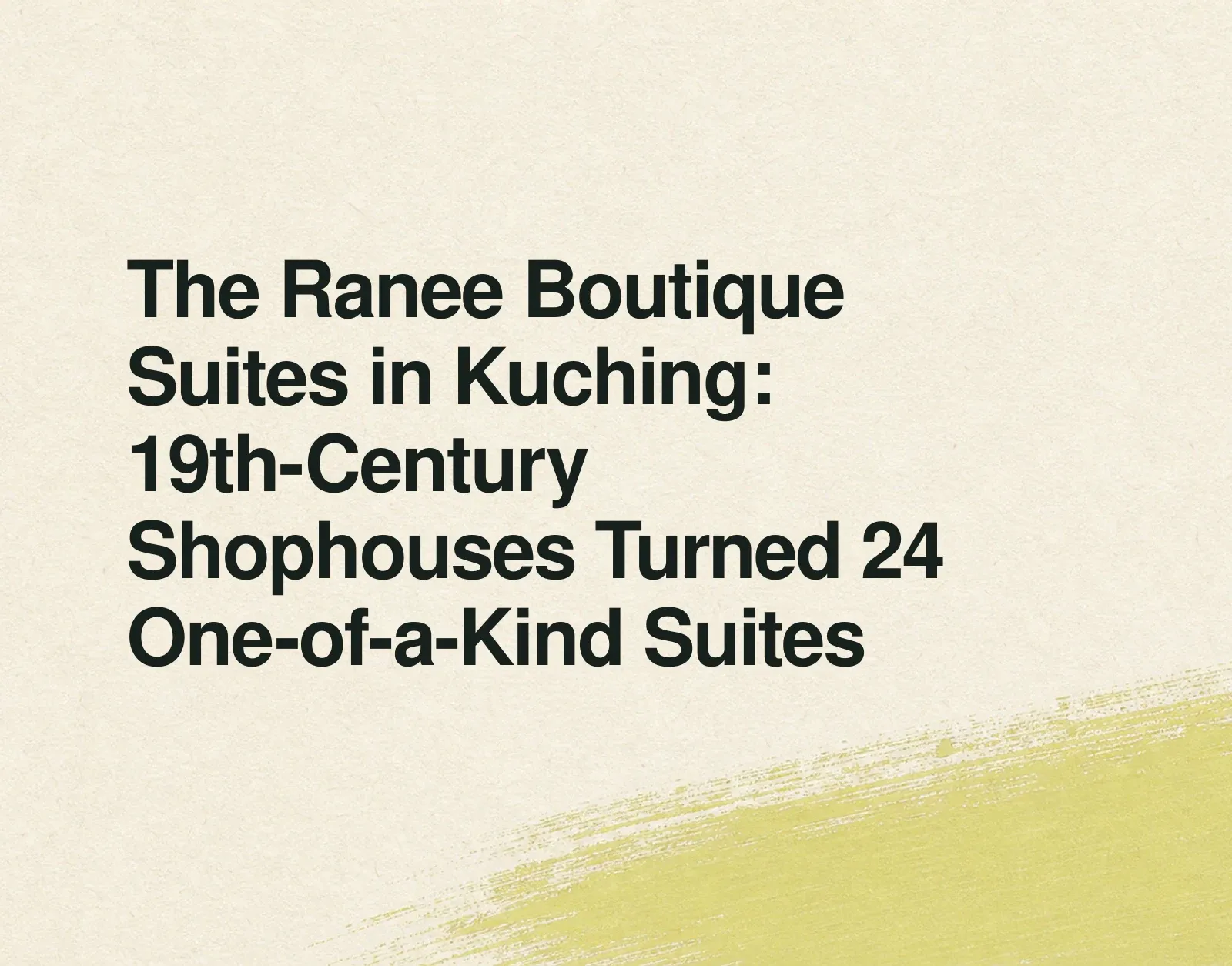 The Ranee Boutique Suites in Kuching: 19th-Century Shophouses Turned 24 One-of-a-Kind Suites News illustration: The Ranee Boutique Suites in Kuching: 19th-Century Shophouses Turned 24 One-of-a-Kind Suites