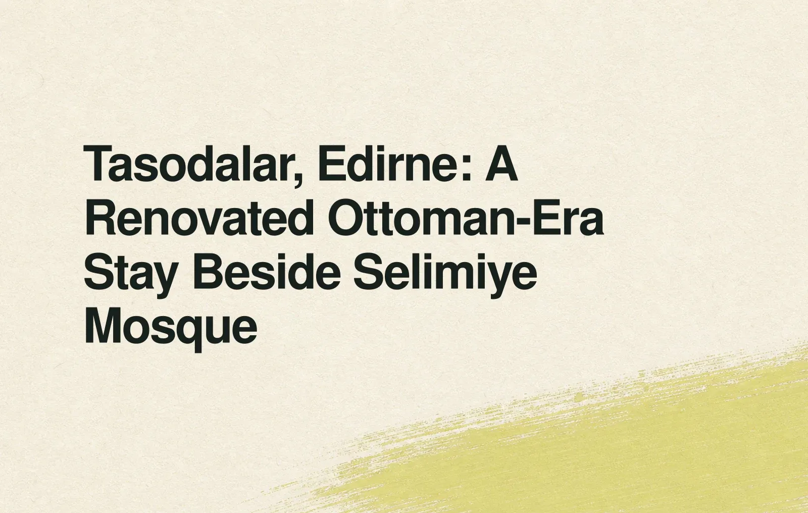 Tasodalar, Edirne: A Renovated Ottoman-Era Stay Beside Selimiye Mosque News illustration: Tasodalar, Edirne: A Renovated Ottoman-Era Stay Beside Selimiye Mosque