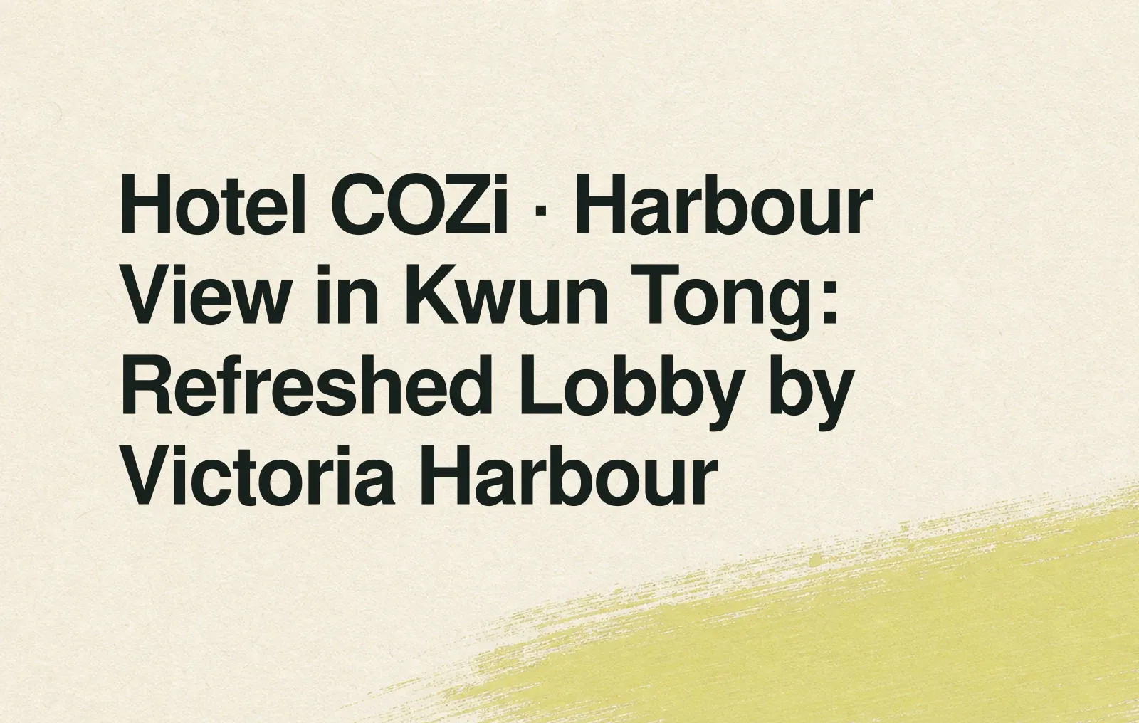 Hotel COZi ∙ Harbour View in Kwun Tong: Refreshed Lobby by Victoria Harbour News illustration: Hotel COZi ∙ Harbour View in Kwun Tong: Refreshed Lobby by Victoria Harbour