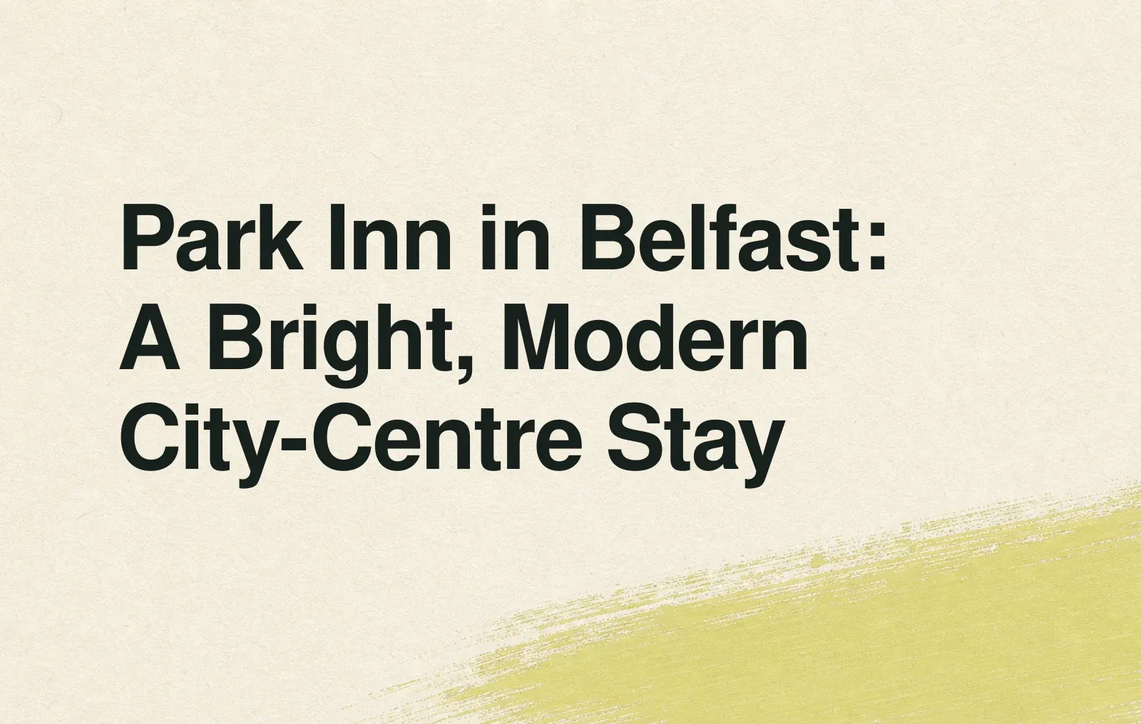 Park Inn in Belfast: A Bright, Modern City-Centre Stay News illustration: Park Inn in Belfast: A Bright, Modern City-Centre Stay