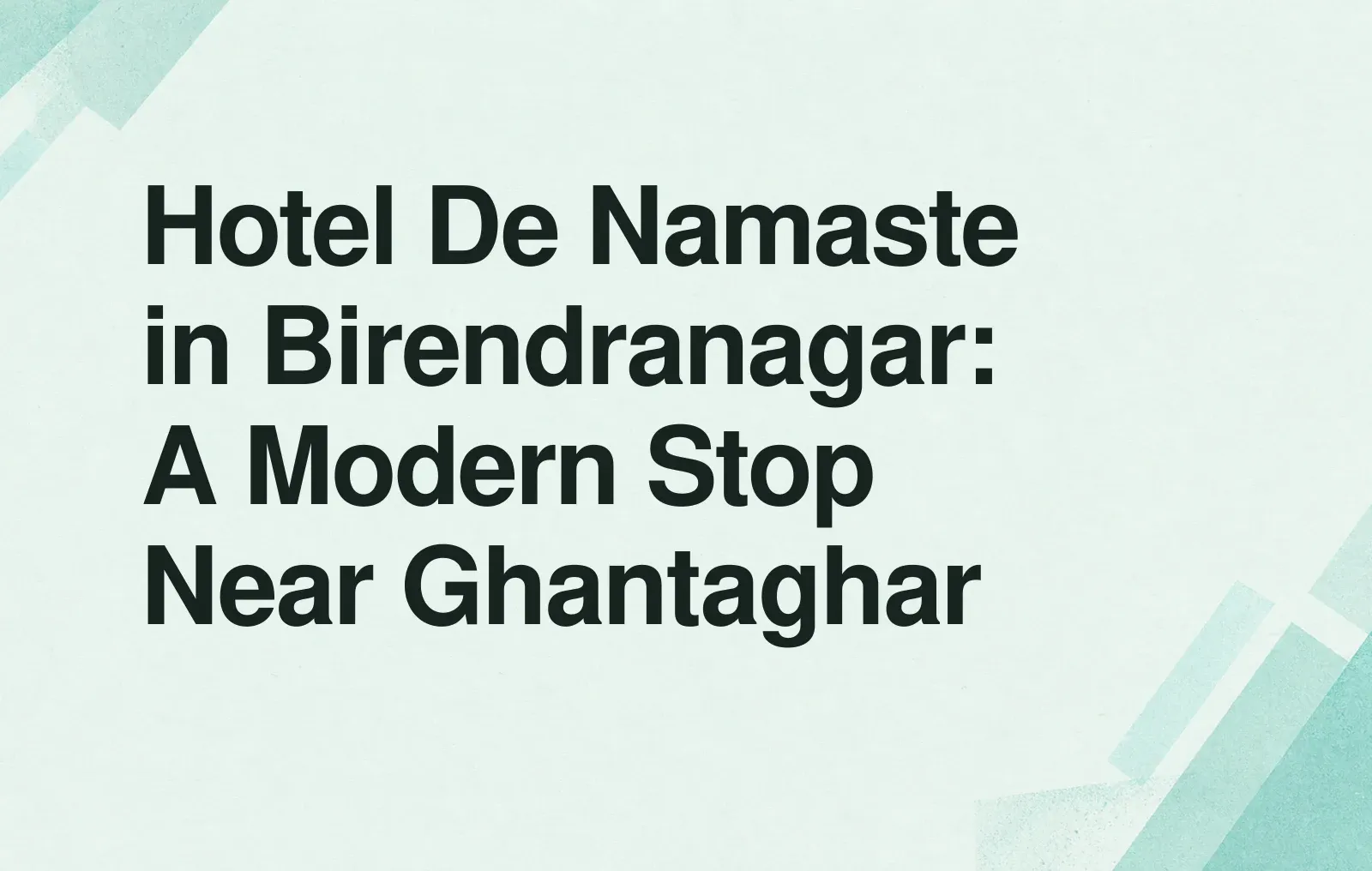 News illustration: Hotel De Namaste in Birendranagar: A Modern Stop Near Ghantaghar