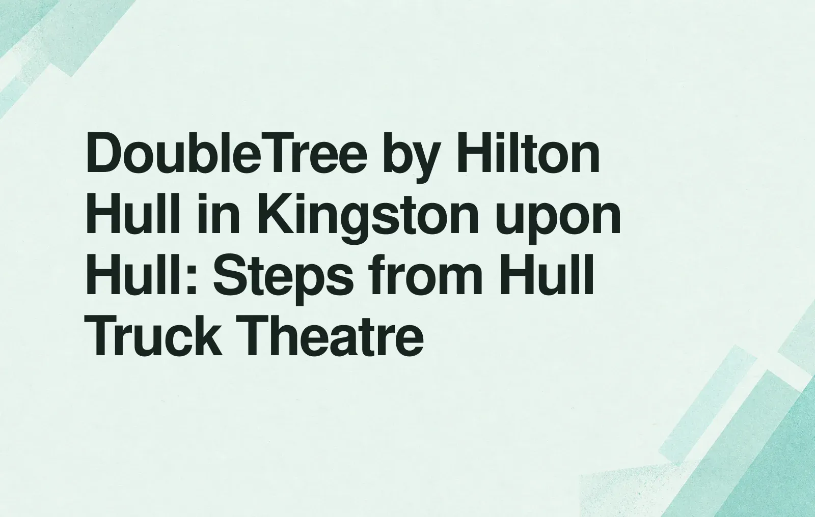 DoubleTree by Hilton Hull in Kingston upon Hull: Steps from Hull Truck Theatre News illustration: DoubleTree by Hilton Hull in Kingston upon Hull: Steps from Hull Truck Theatre
