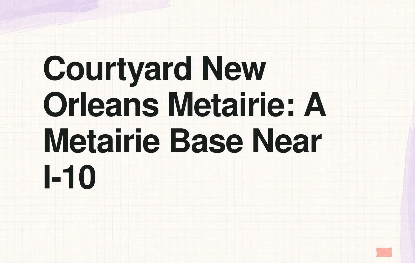 Courtyard New Orleans Metairie: A Metairie Base Near I-10 News illustration: Courtyard New Orleans Metairie: A Metairie Base Near I-10