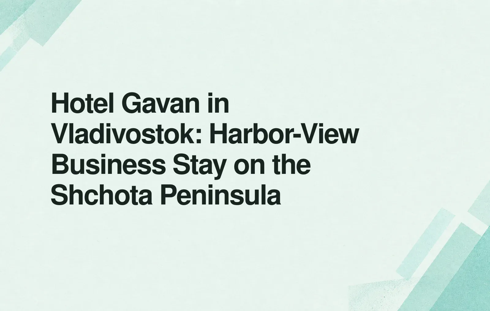 Hotel Gavan in Vladivostok: Harbor-View Business Stay on the Shchota Peninsula News illustration: Hotel Gavan in Vladivostok: Harbor-View Business Stay on the Shchota Peninsula