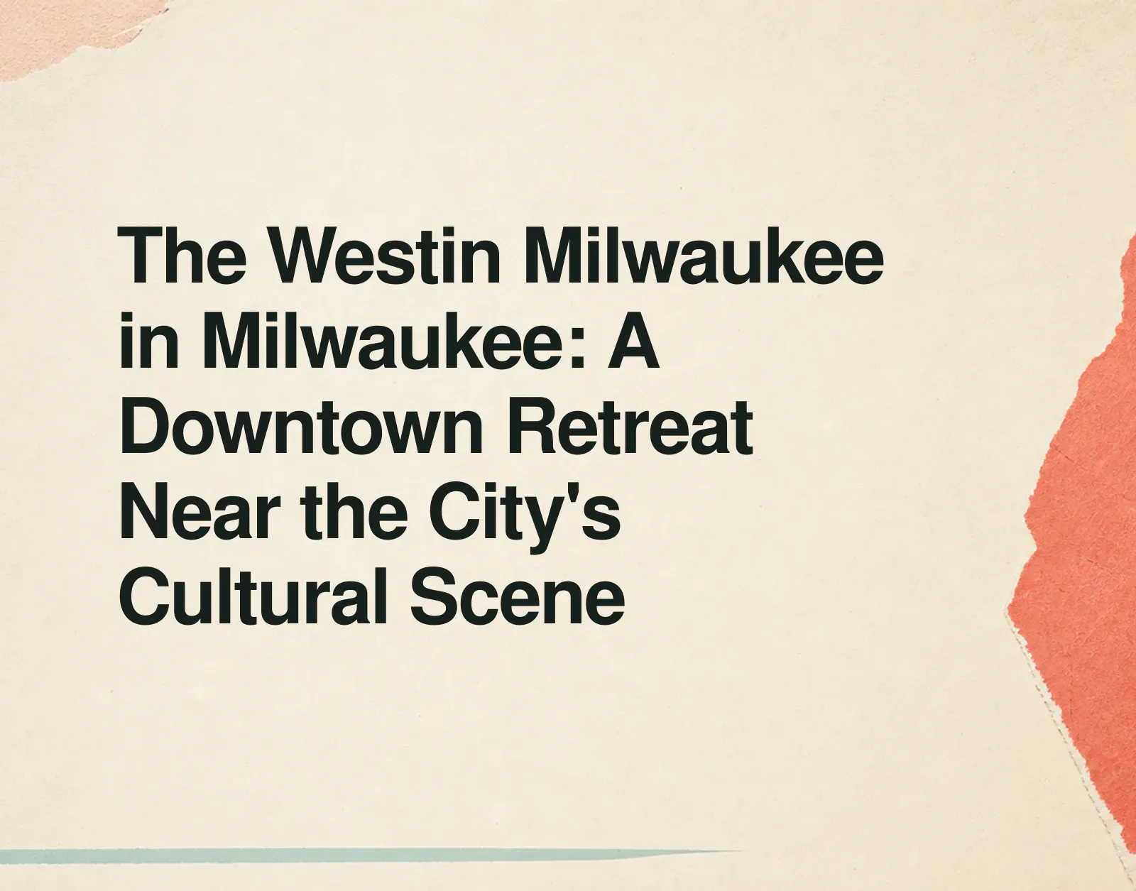 The Westin Milwaukee in Milwaukee: A Downtown Retreat Near the City's Cultural Scene News illustration: The Westin Milwaukee in Milwaukee: A Downtown Retreat Near the City's Cultural Scene