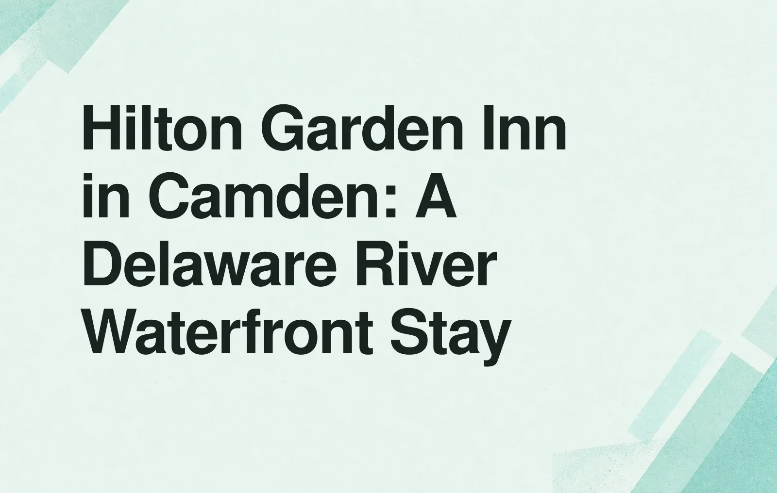 Hilton Garden Inn in Camden: A Delaware River Waterfront Stay News illustration: Hilton Garden Inn in Camden: A Delaware River Waterfront Stay