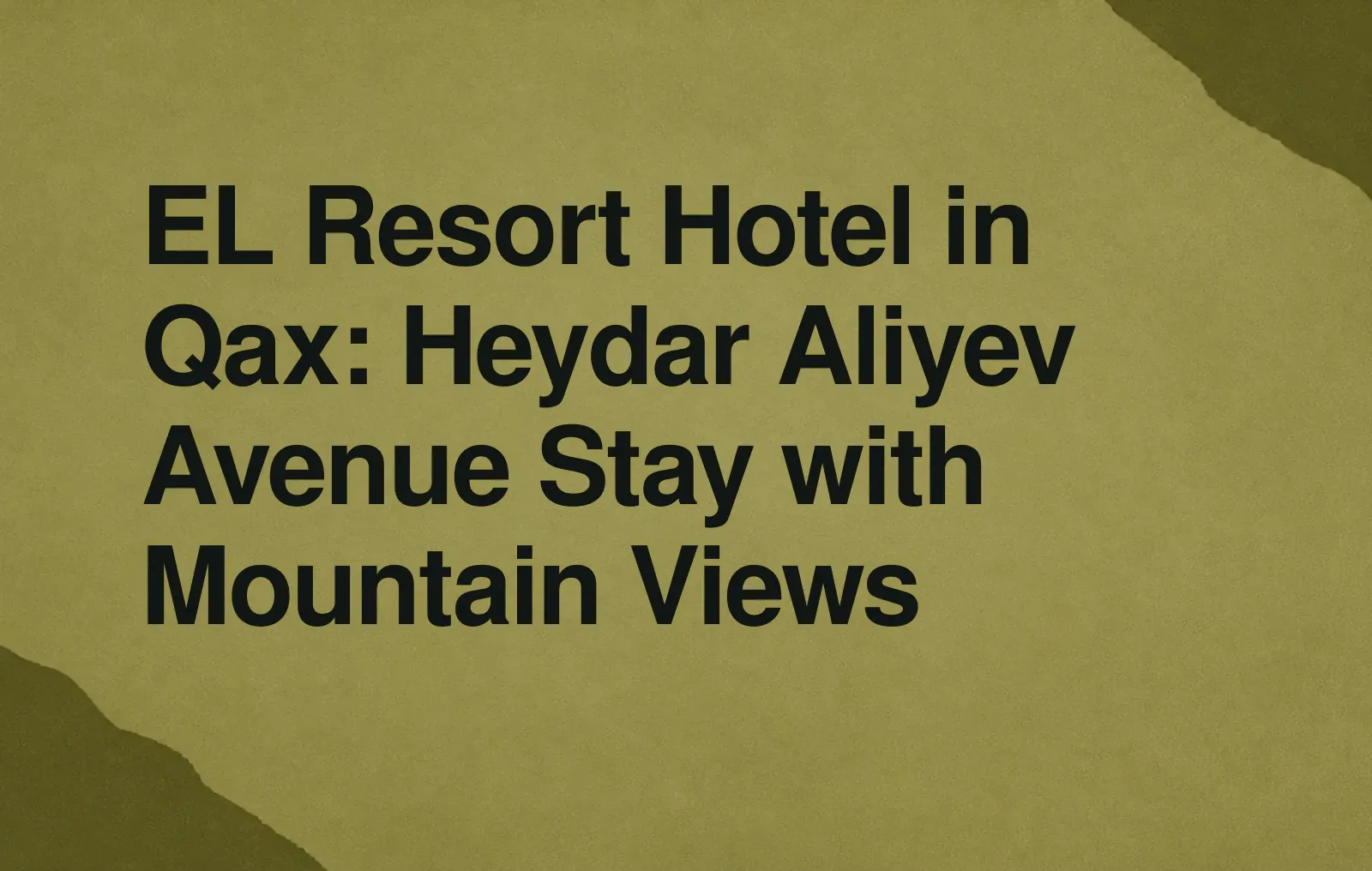 News illustration: EL Resort Hotel in Qax: Heydar Aliyev Avenue Stay with Mountain Views