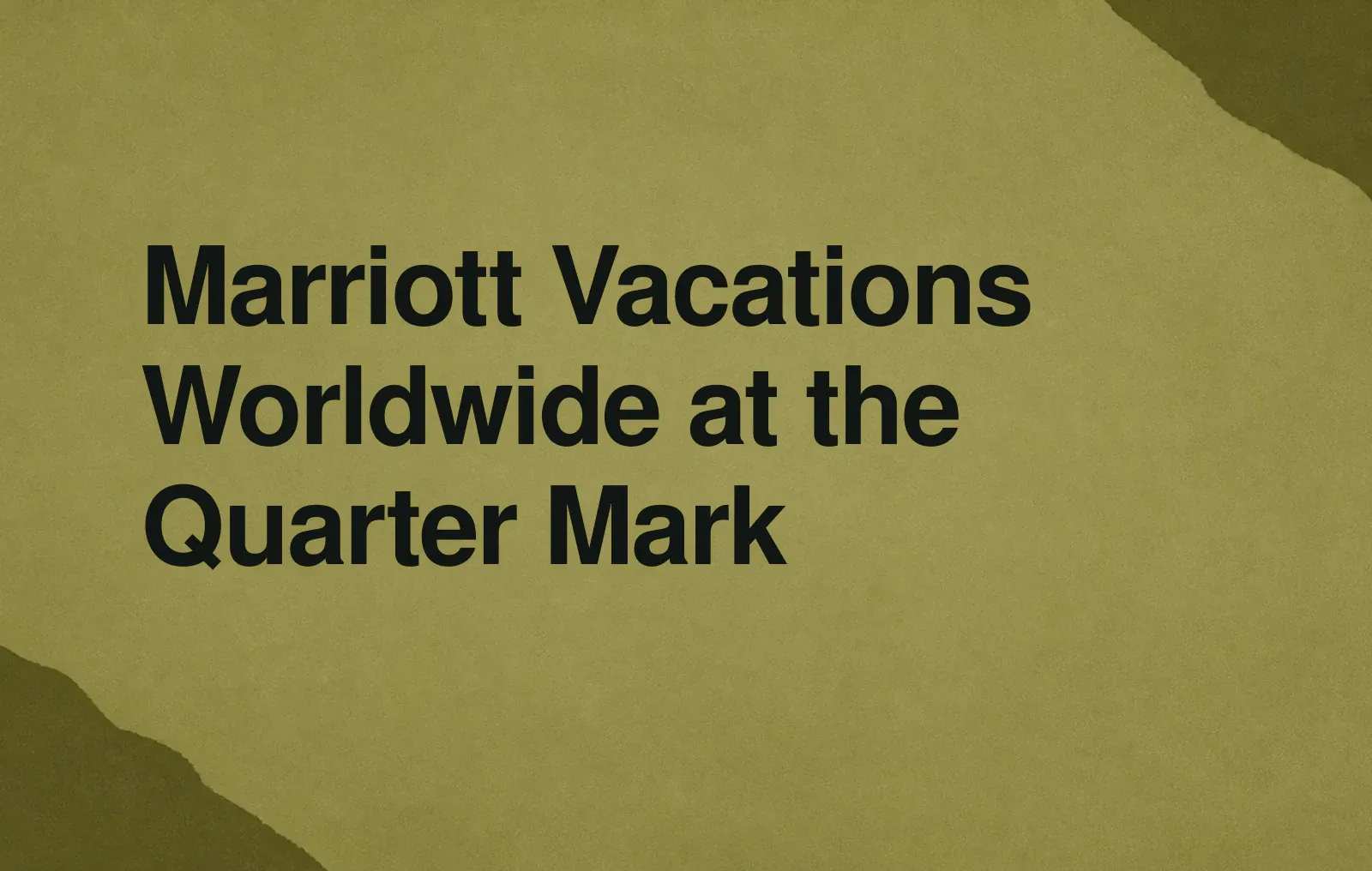 Marriott Vacations Worldwide at the Quarter Mark News illustration: Marriott Vacations Worldwide at the Quarter Mark