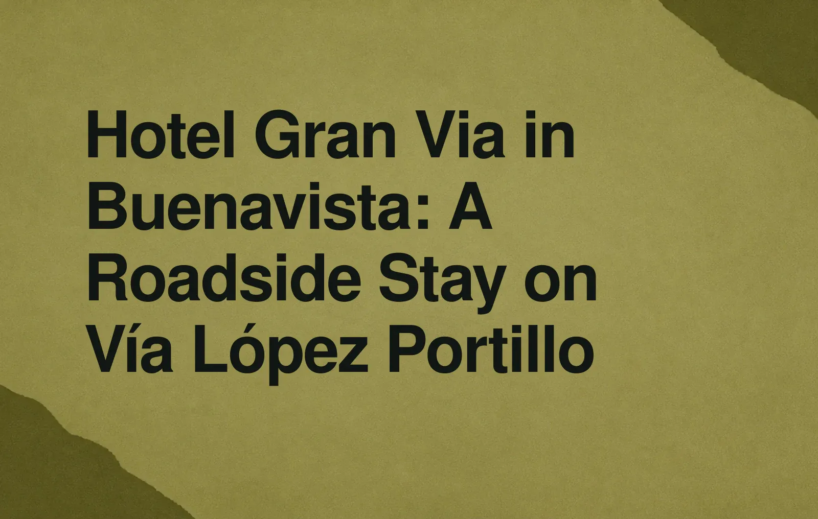 Hotel Gran Via in Buenavista: A Roadside Stay on Vía López Portillo News illustration: Hotel Gran Via in Buenavista: A Roadside Stay on Vía López Portillo