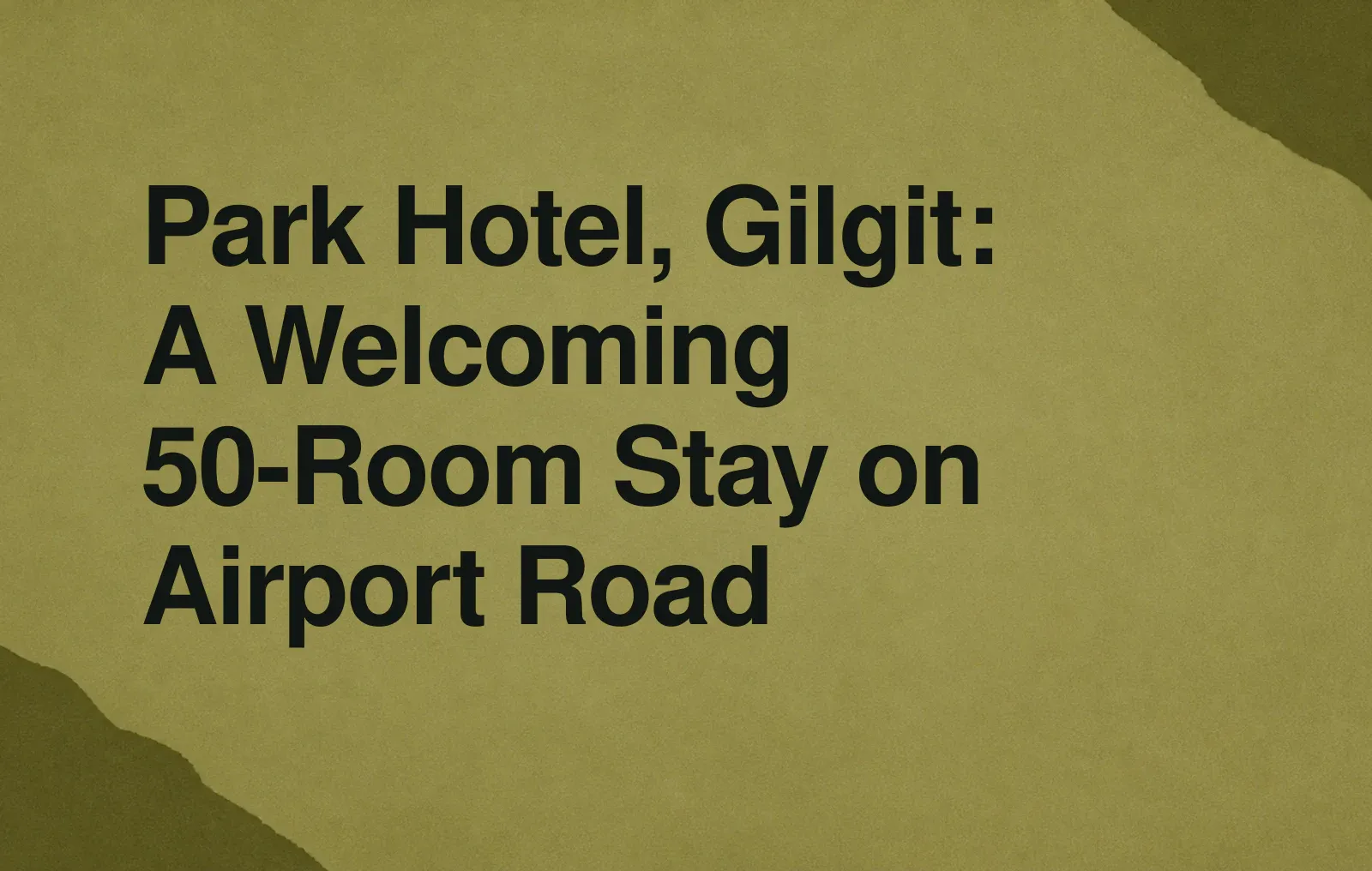 Park Hotel, Gilgit: A Welcoming 50-Room Stay on Airport Road News illustration: Park Hotel, Gilgit: A Welcoming 50-Room Stay on Airport Road