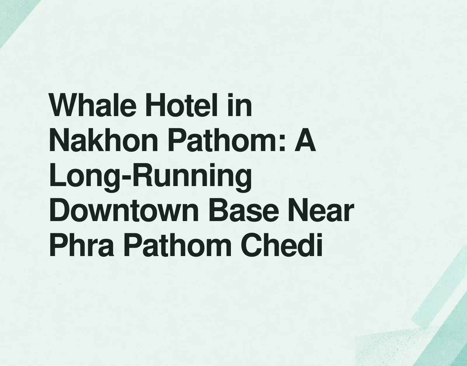News illustration: Whale Hotel in Nakhon Pathom: A Long-Running Downtown Base Near Phra Pathom Chedi