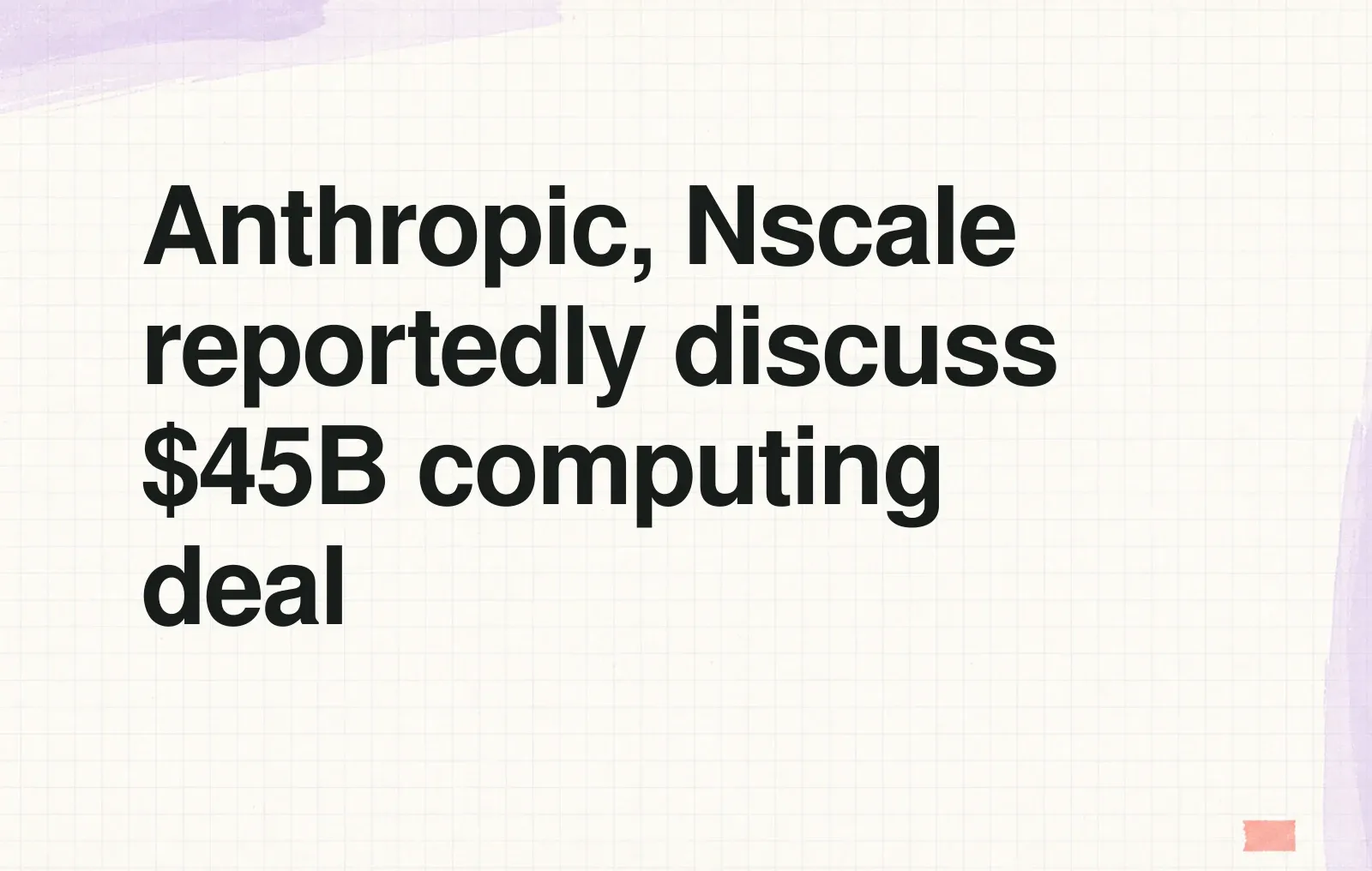 Anthropic, Nscale reportedly discuss $45B computing deal News illustration: Anthropic, Nscale reportedly discuss $45B computing deal
