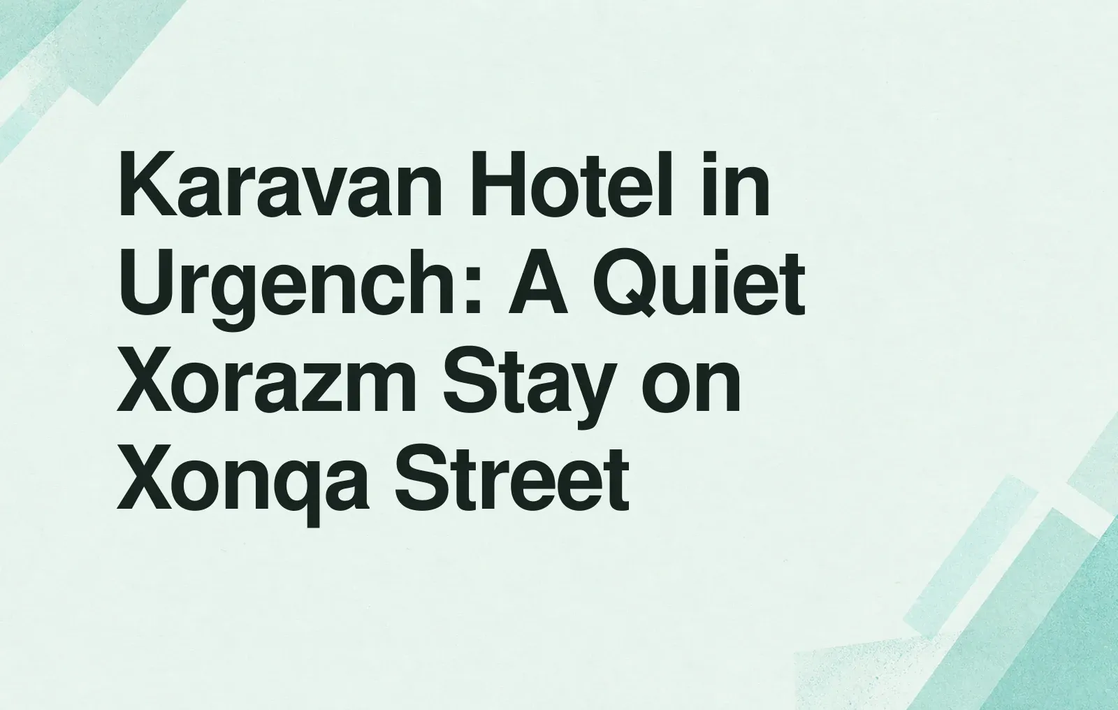 Karavan Hotel in Urgench: A Quiet Xorazm Stay on Xonqa Street News illustration: Karavan Hotel in Urgench: A Quiet Xorazm Stay on Xonqa Street