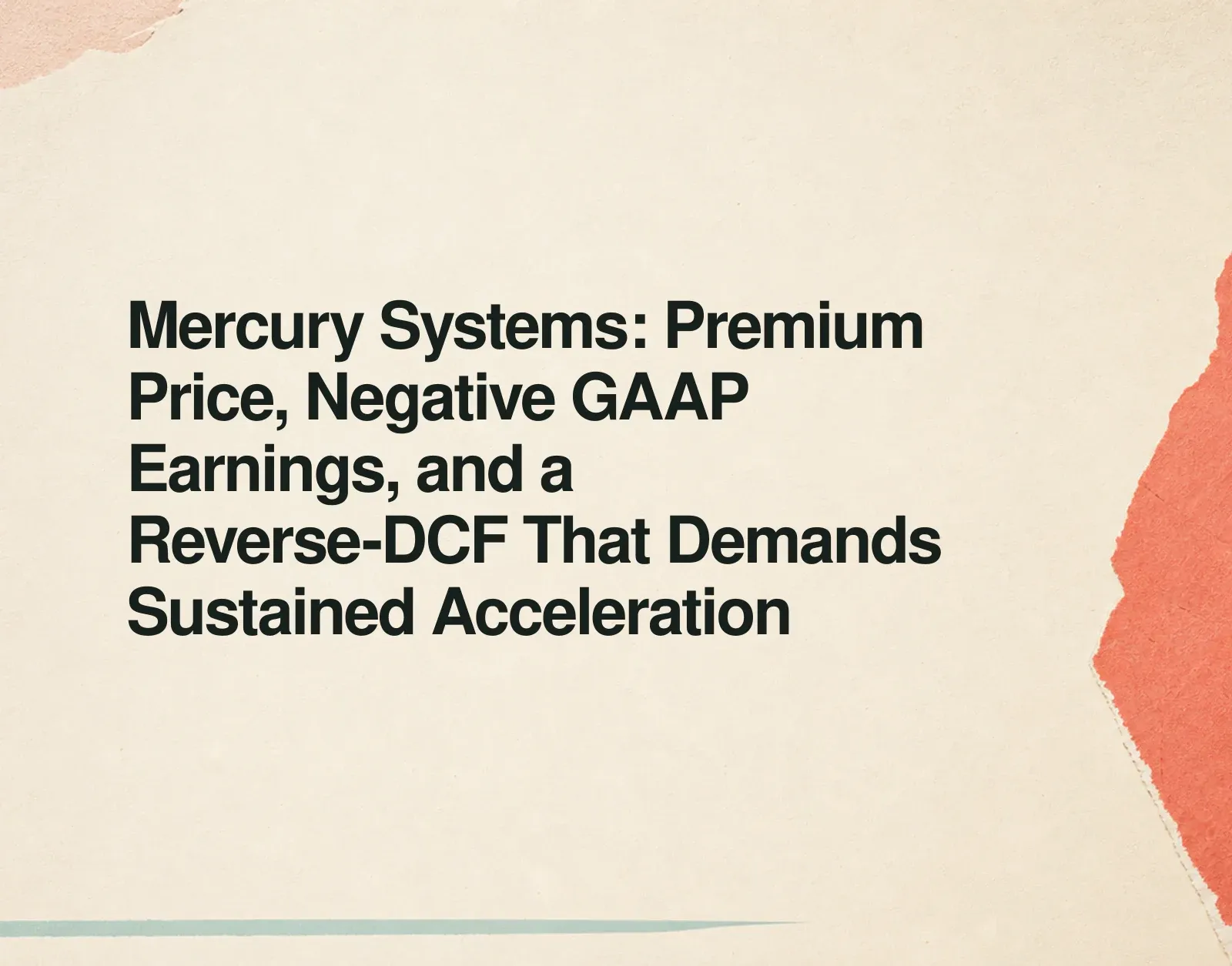 Mercury Systems: Premium Price, Negative GAAP Earnings, and a Reverse-DCF That Demands Sustained Acceleration News illustration: Mercury Systems: Premium Price, Negative GAAP Earnings, and a Reverse-DCF That Demands Sustained Acceleration