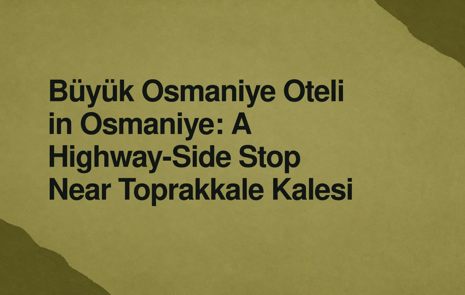 News illustration: Büyük Osmaniye Oteli in Osmaniye: A Highway-Side Stop Near Toprakkale Kalesi