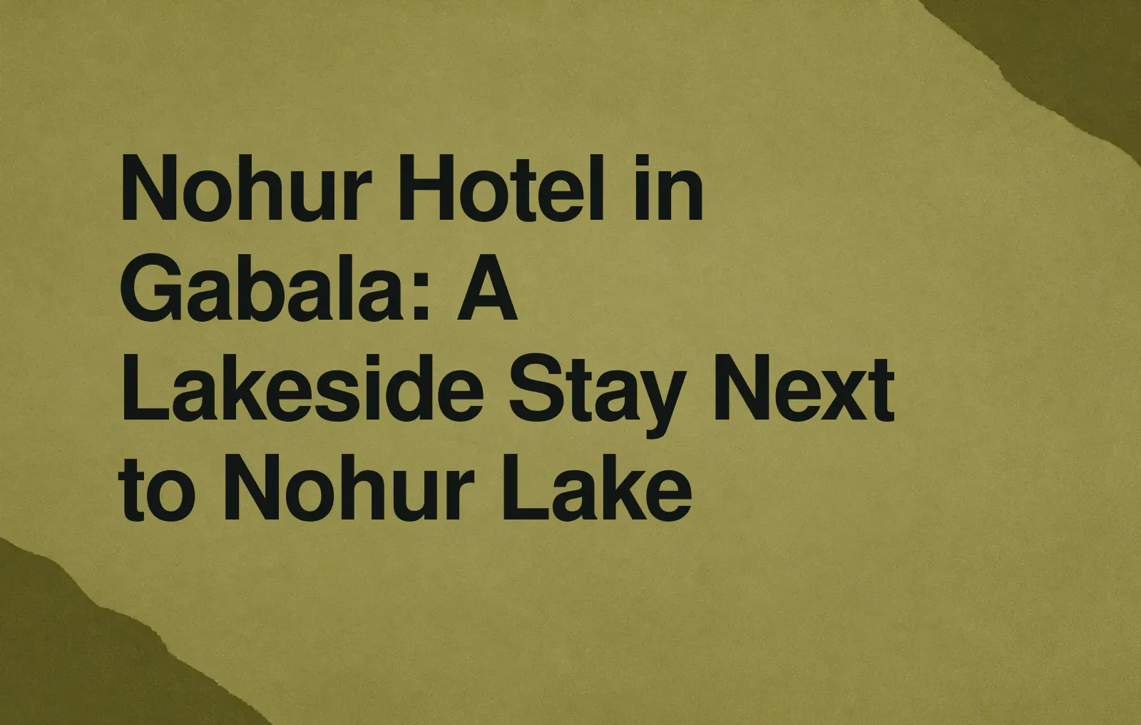 News illustration: Nohur Hotel in Gabala: A Lakeside Stay Next to Nohur Lake