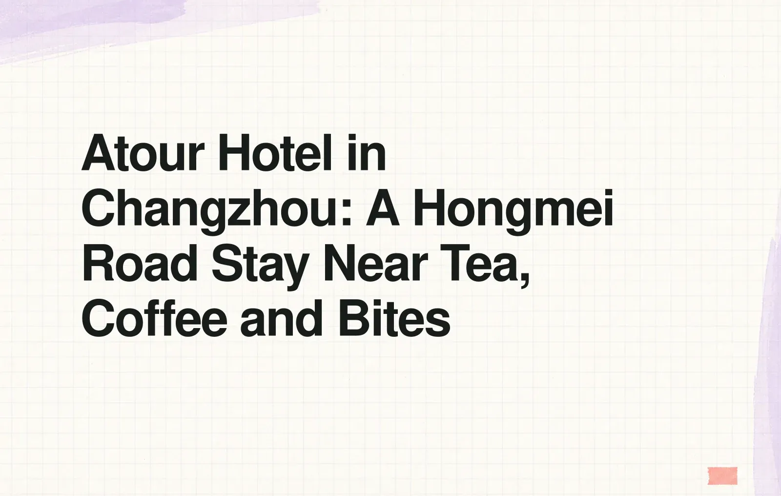 News illustration: Atour Hotel in Changzhou: A Hongmei Road Stay Near Tea, Coffee and Bites