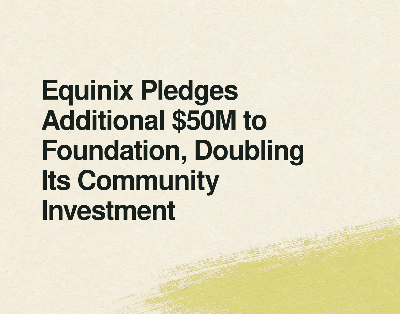 Equinix Pledges Additional $50M to Foundation, Doubling Its Community Investment News illustration: Equinix Pledges Additional $50M to Foundation, Doubling Its Community Investment