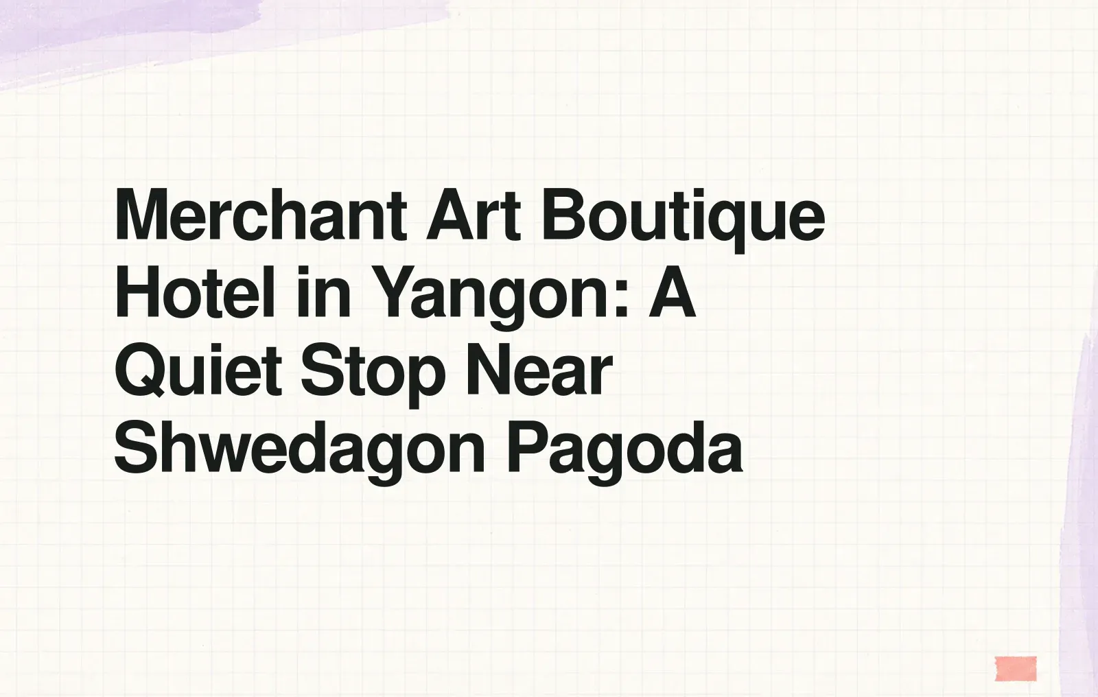 News illustration: Merchant Art Boutique Hotel in Yangon: A Quiet Stop Near Shwedagon Pagoda