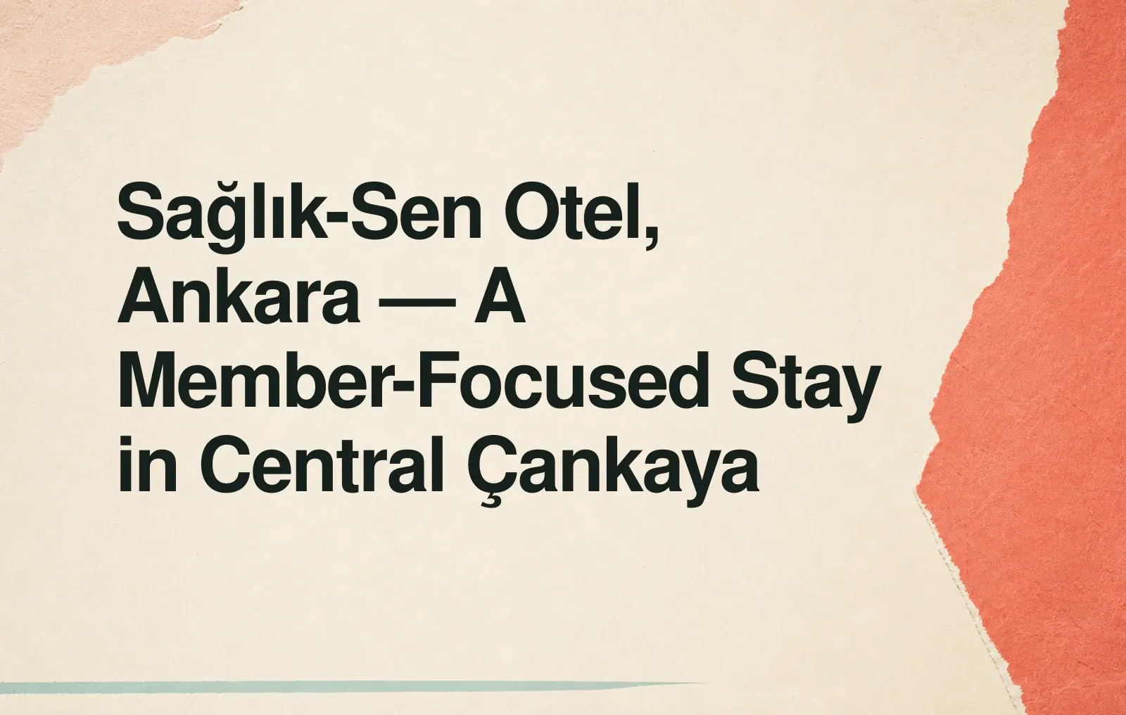 News illustration: Sağlık-Sen Otel, Ankara — A Member-Focused Stay in Central Çankaya