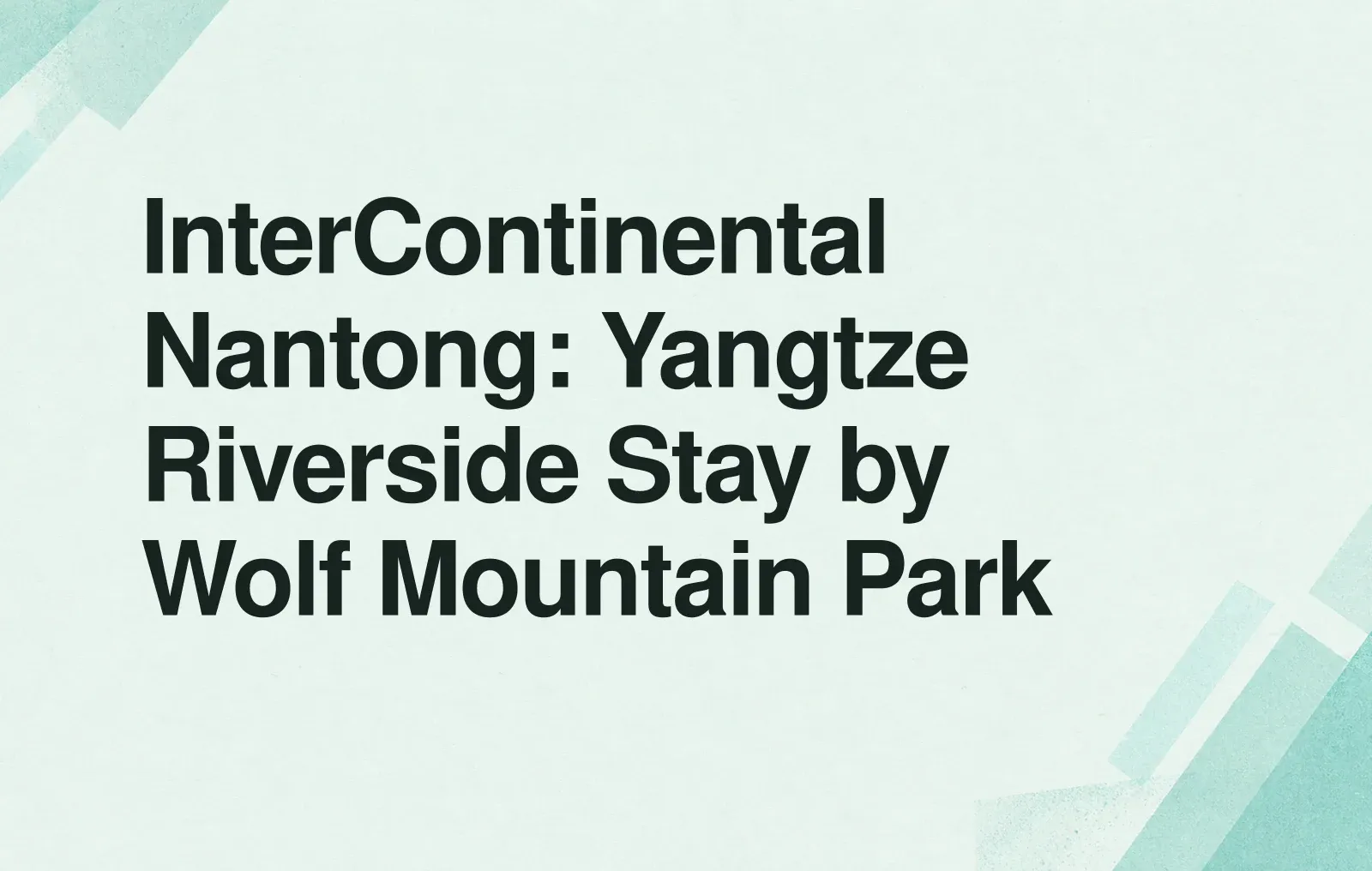 InterContinental Nantong: Yangtze Riverside Stay by Wolf Mountain Park News illustration: InterContinental Nantong: Yangtze Riverside Stay by Wolf Mountain Park
