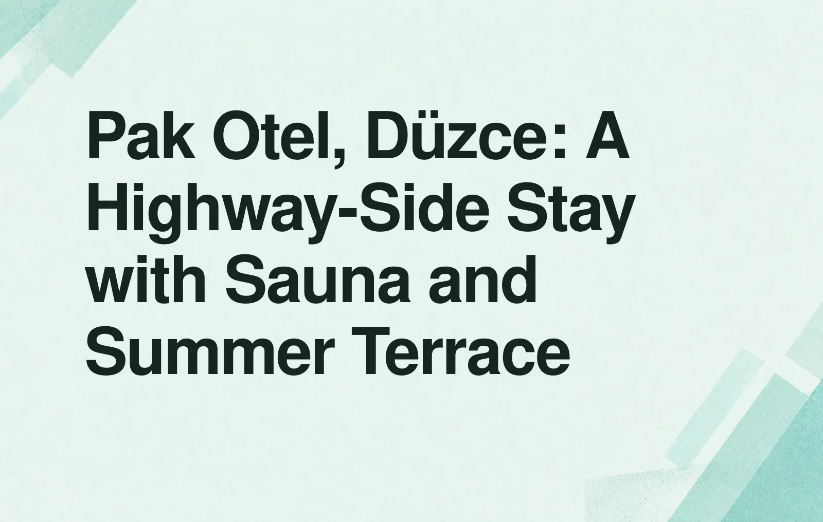 News illustration: Pak Otel, Düzce: A Highway-Side Stay with Sauna and Summer Terrace