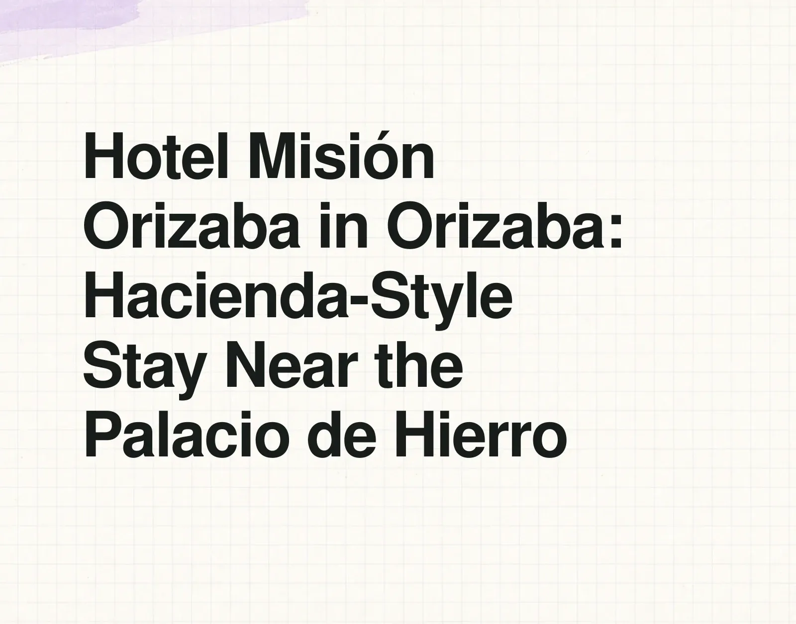 Hotel Misión Orizaba in Orizaba: Hacienda-Style Stay Near the Palacio de Hierro News illustration: Hotel Misión Orizaba in Orizaba: Hacienda-Style Stay Near the Palacio de Hierro