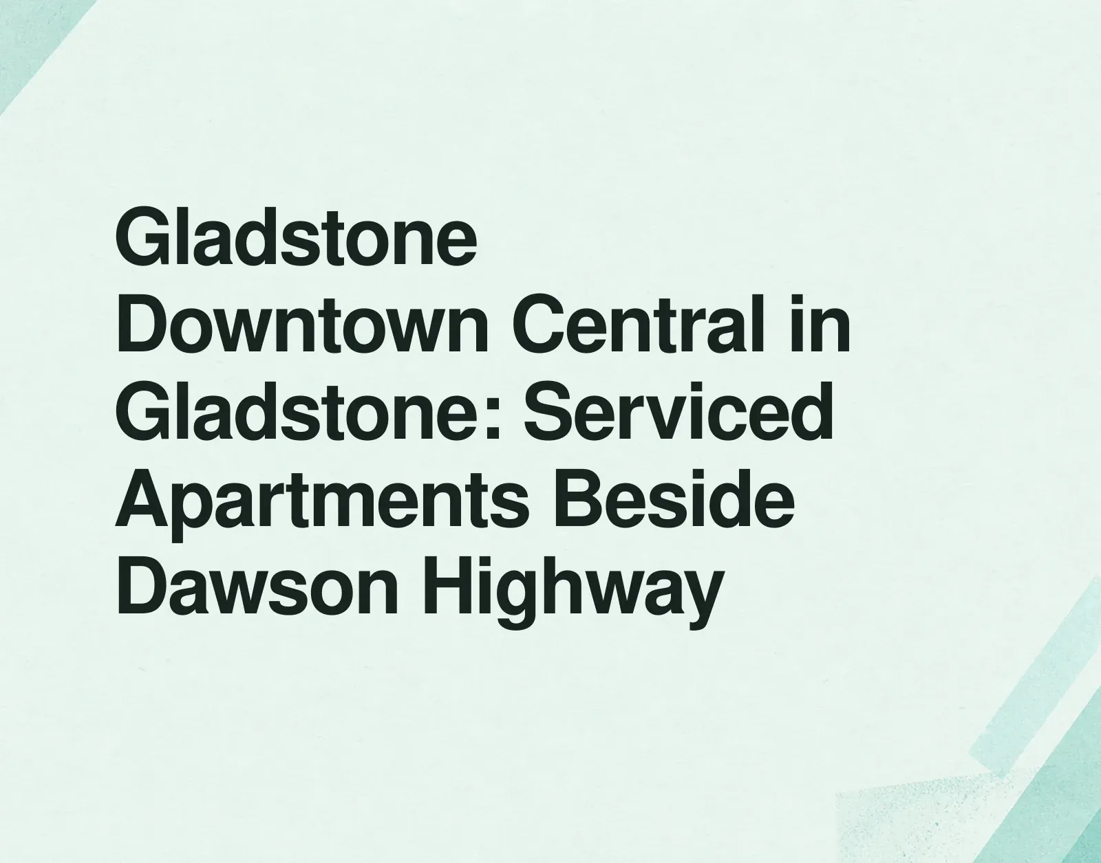 Gladstone Downtown Central in Gladstone: Serviced Apartments Beside Dawson Highway News illustration: Gladstone Downtown Central in Gladstone: Serviced Apartments Beside Dawson Highway