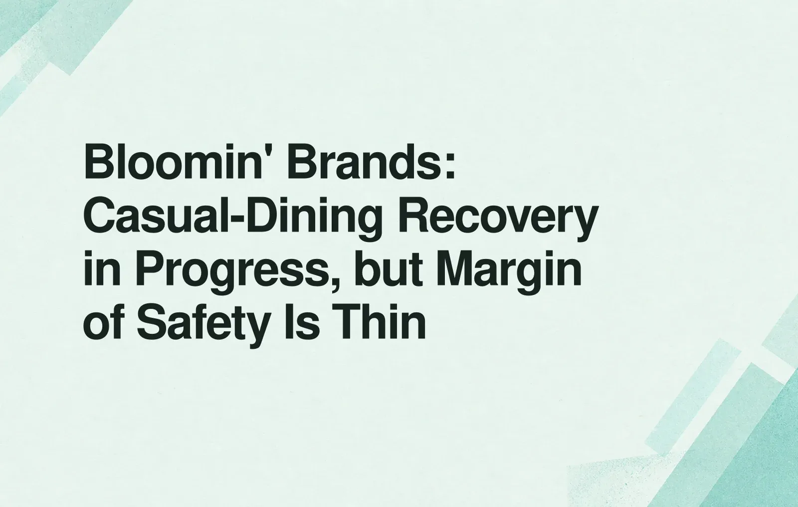 Bloomin' Brands: Casual-Dining Recovery in Progress, but Margin of Safety Is Thin News illustration: Bloomin' Brands: Casual-Dining Recovery in Progress, but Margin of Safety Is Thin