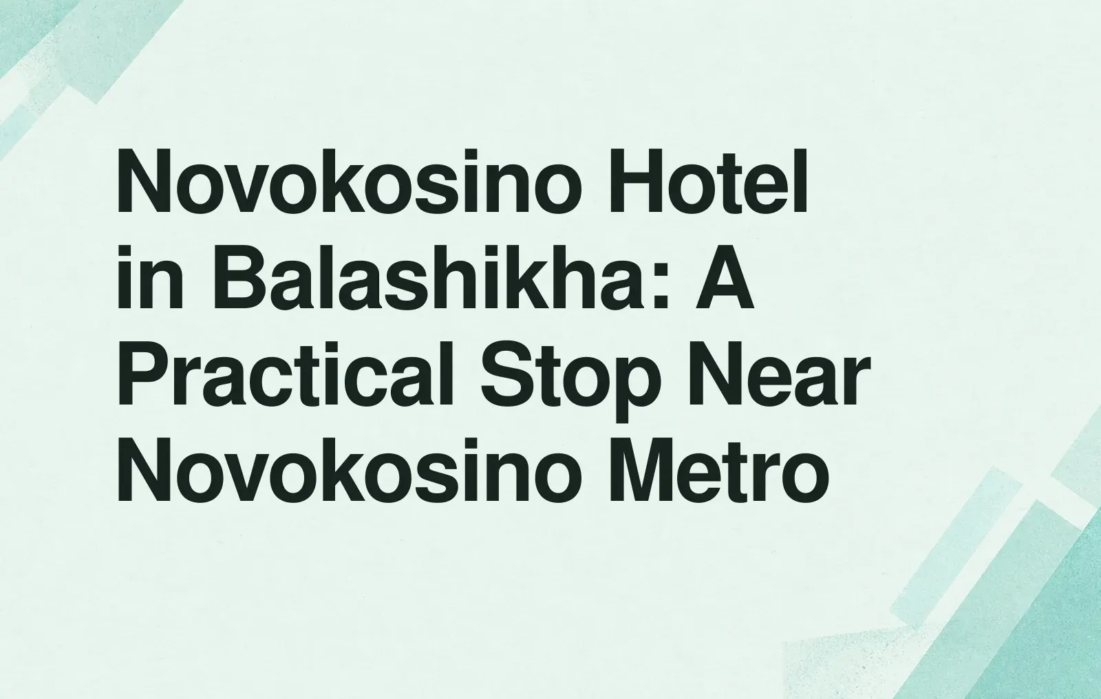 Novokosino Hotel in Balashikha: A Practical Stop Near Novokosino Metro News illustration: Novokosino Hotel in Balashikha: A Practical Stop Near Novokosino Metro