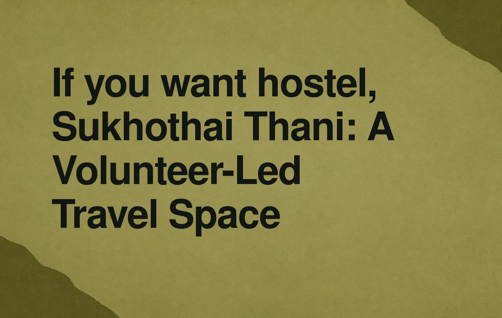 If you want hostel, Sukhothai Thani: A Volunteer-Led Travel Space News illustration: If you want hostel, Sukhothai Thani: A Volunteer-Led Travel Space