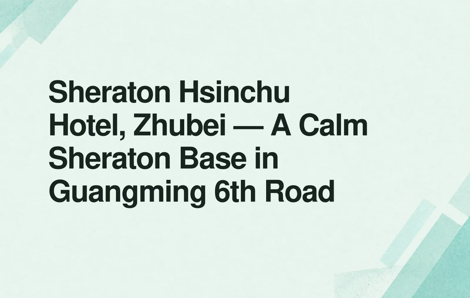 Sheraton Hsinchu Hotel, Zhubei — A Calm Sheraton Base in Guangming 6th Road News illustration: Sheraton Hsinchu Hotel, Zhubei — A Calm Sheraton Base in Guangming 6th Road