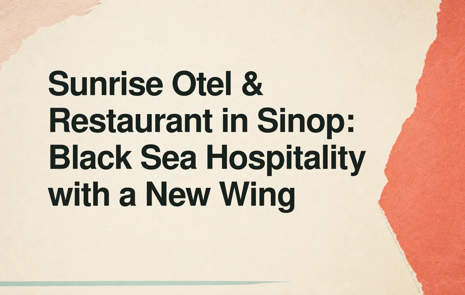 News illustration: Sunrise Otel & Restaurant in Sinop: Black Sea Hospitality with a New Wing