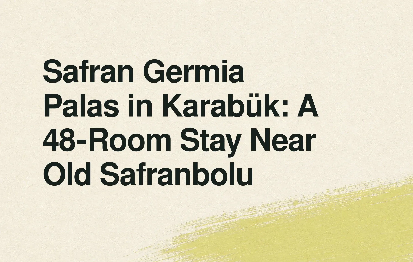 Safran Germia Palas in Karabük: A 48‑Room Stay Near Old Safranbolu News illustration: Safran Germia Palas in Karabük: A 48‑Room Stay Near Old Safranbolu