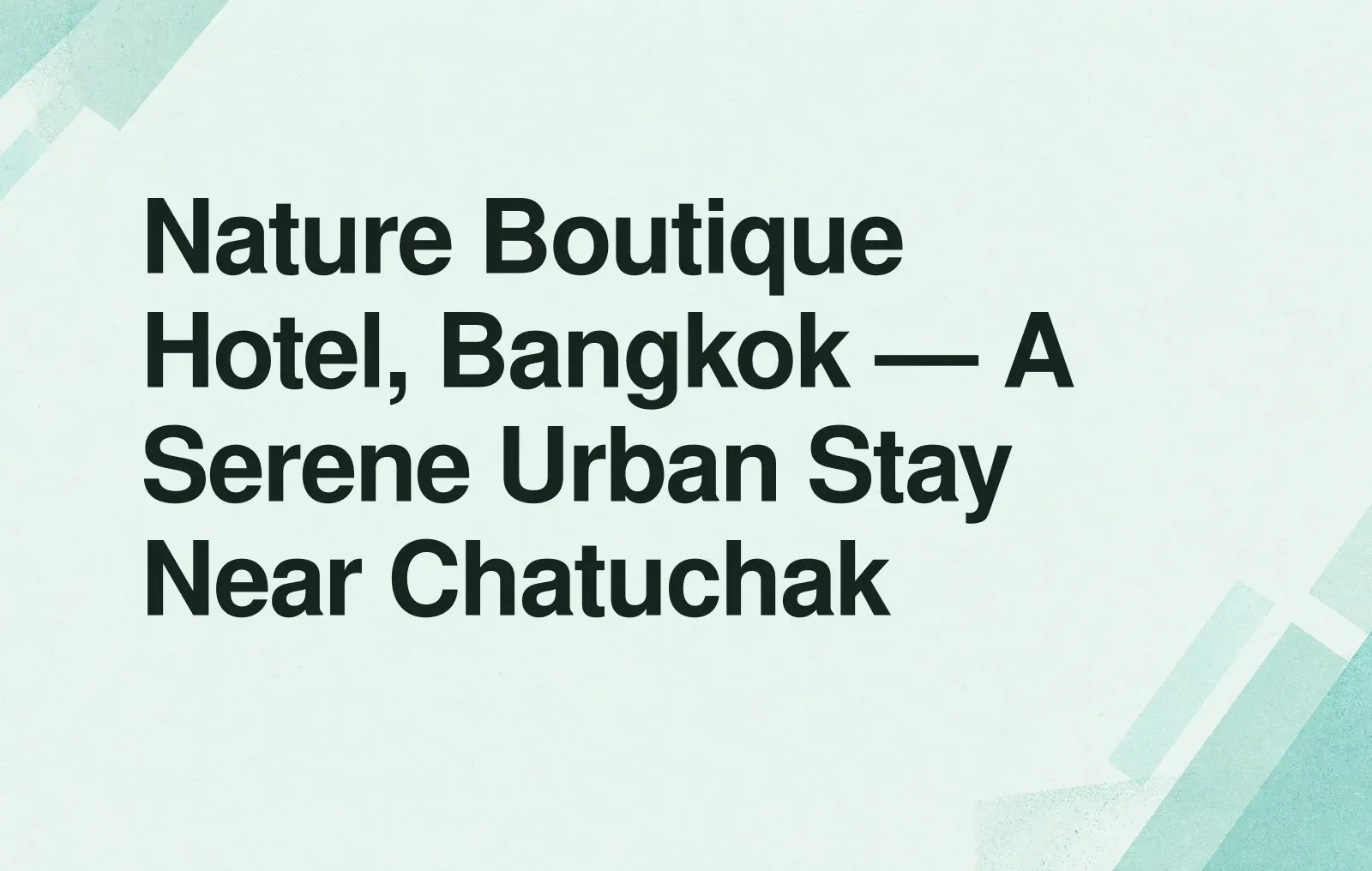Nature Boutique Hotel, Bangkok — A Serene Urban Stay Near Chatuchak News illustration: Nature Boutique Hotel, Bangkok — A Serene Urban Stay Near Chatuchak
