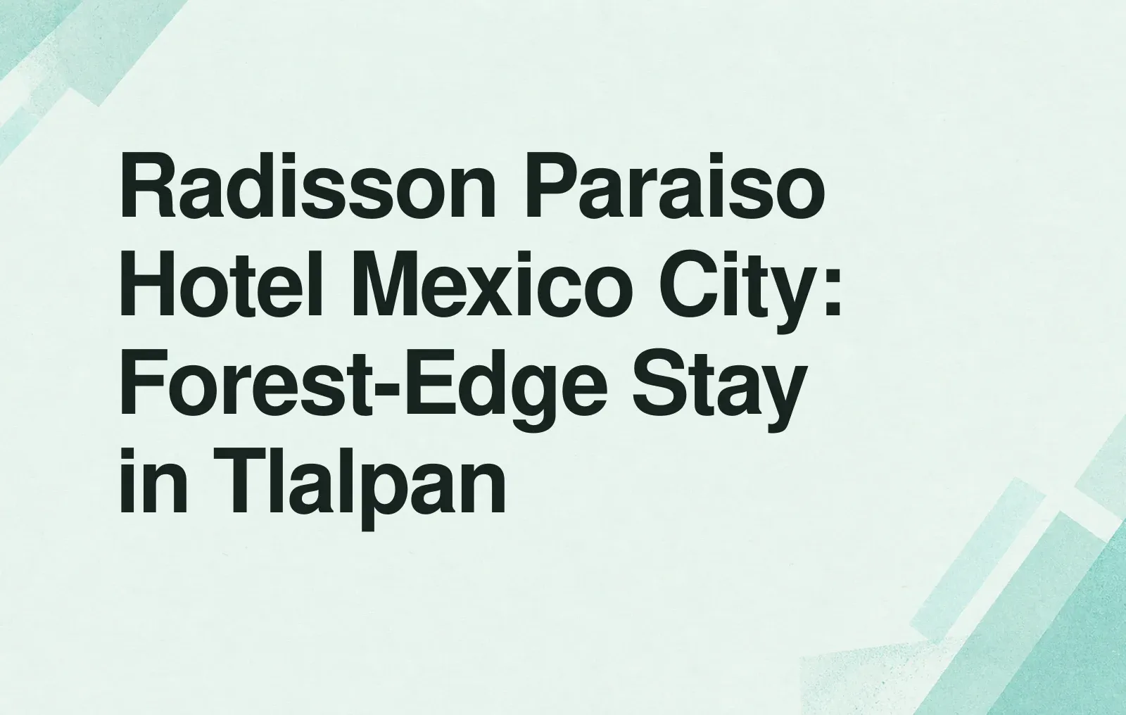 Radisson Paraiso Hotel Mexico City: Forest-Edge Stay in Tlalpan News illustration: Radisson Paraiso Hotel Mexico City: Forest-Edge Stay in Tlalpan