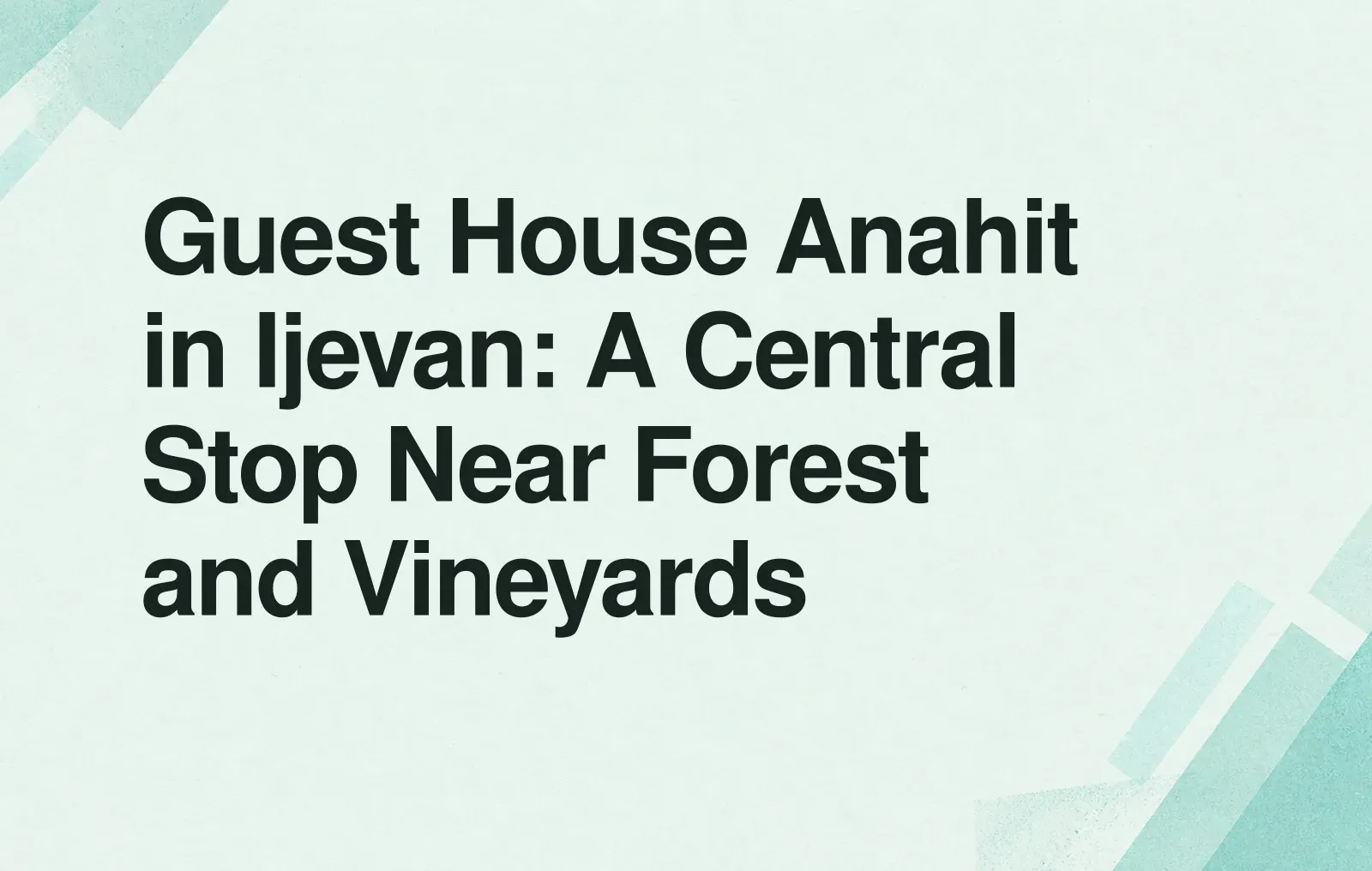 News illustration: Guest House Anahit in Ijevan: A Central Stop Near Forest and Vineyards