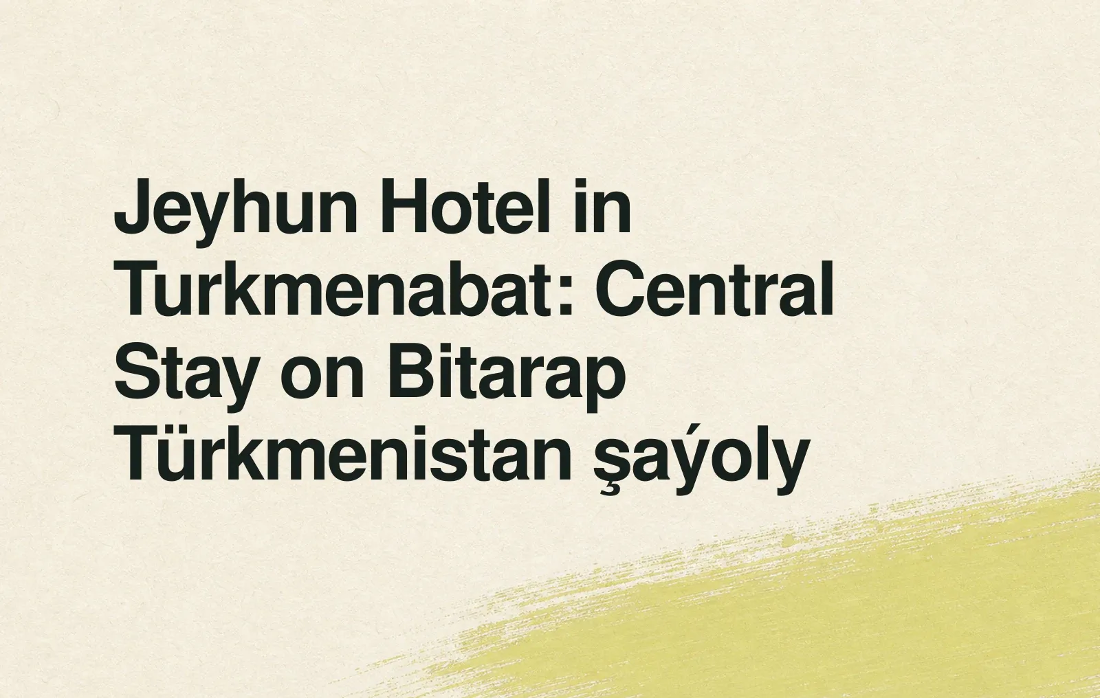 Jeyhun Hotel in Turkmenabat: Central Stay on Bitarap Türkmenistan şaýoly News illustration: Jeyhun Hotel in Turkmenabat: Central Stay on Bitarap Türkmenistan şaýoly
