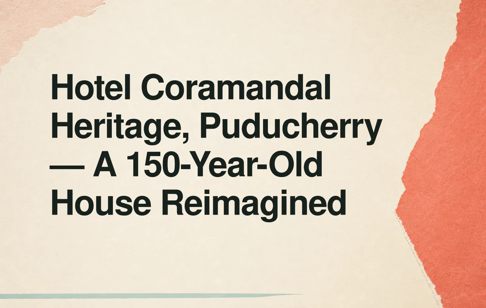 Hotel Coramandal Heritage, Puducherry — A 150-Year-Old House Reimagined News illustration: Hotel Coramandal Heritage, Puducherry — A 150-Year-Old House Reimagined
