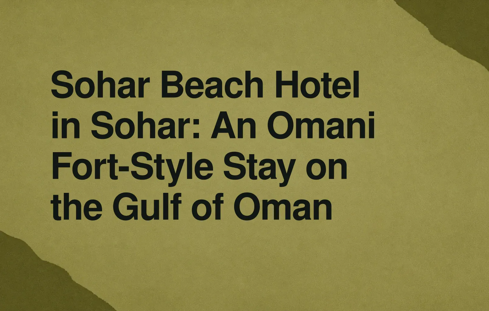 News illustration: Sohar Beach Hotel in Sohar: An Omani Fort-Style Stay on the Gulf of Oman