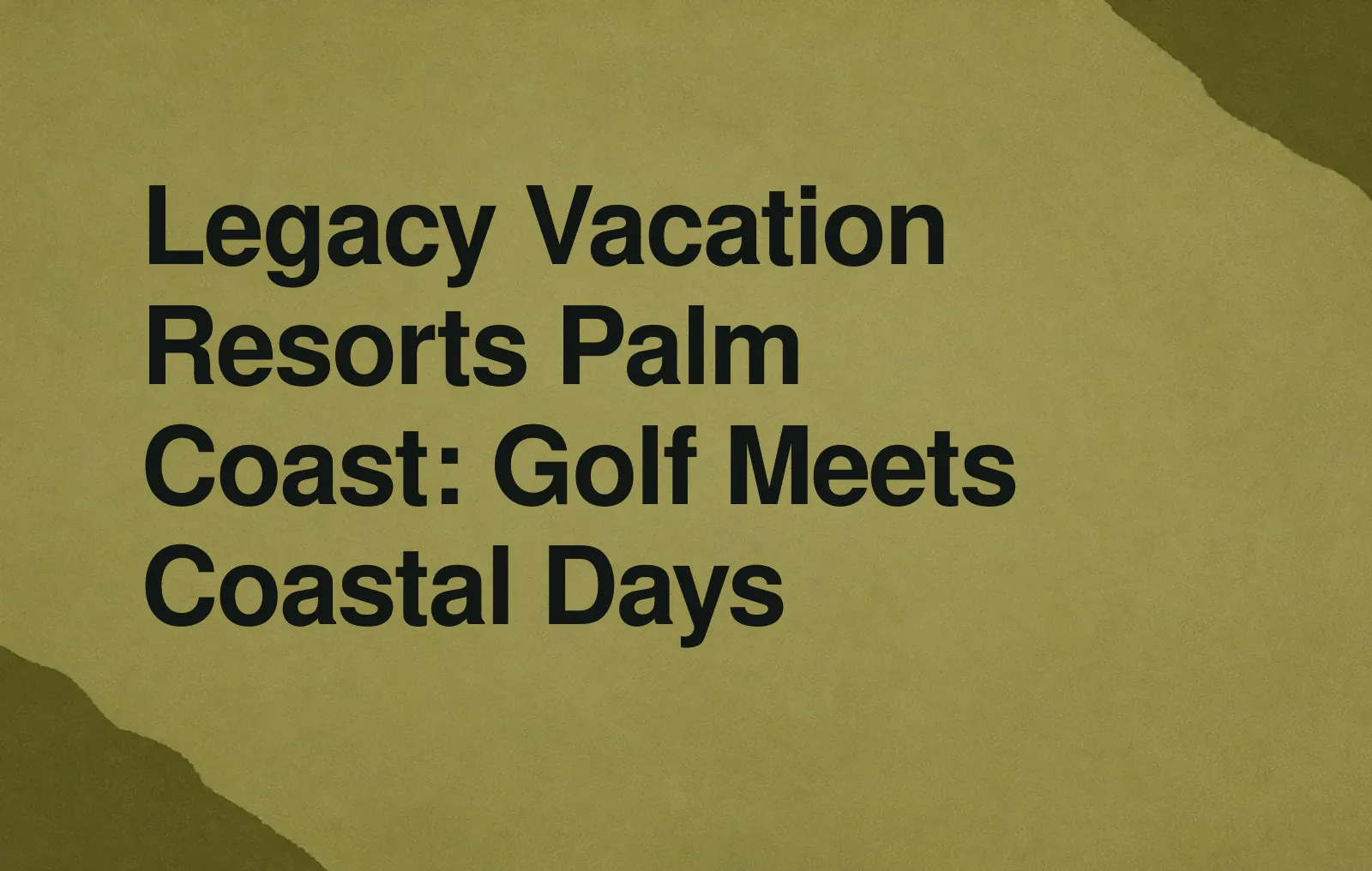 Legacy Vacation Resorts Palm Coast: Golf Meets Coastal Days News illustration: Legacy Vacation Resorts Palm Coast: Golf Meets Coastal Days